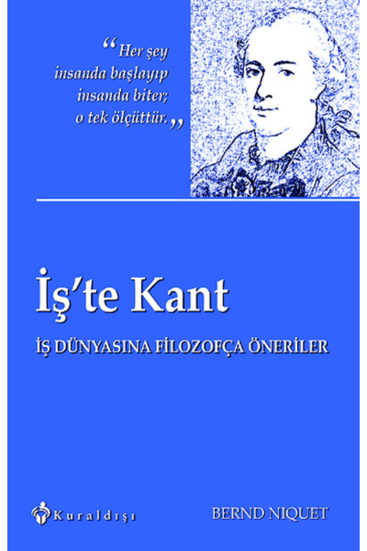 Kuraldışı Yayınları İş'te Kant  İş Dünyasına Filozofça Öneriler