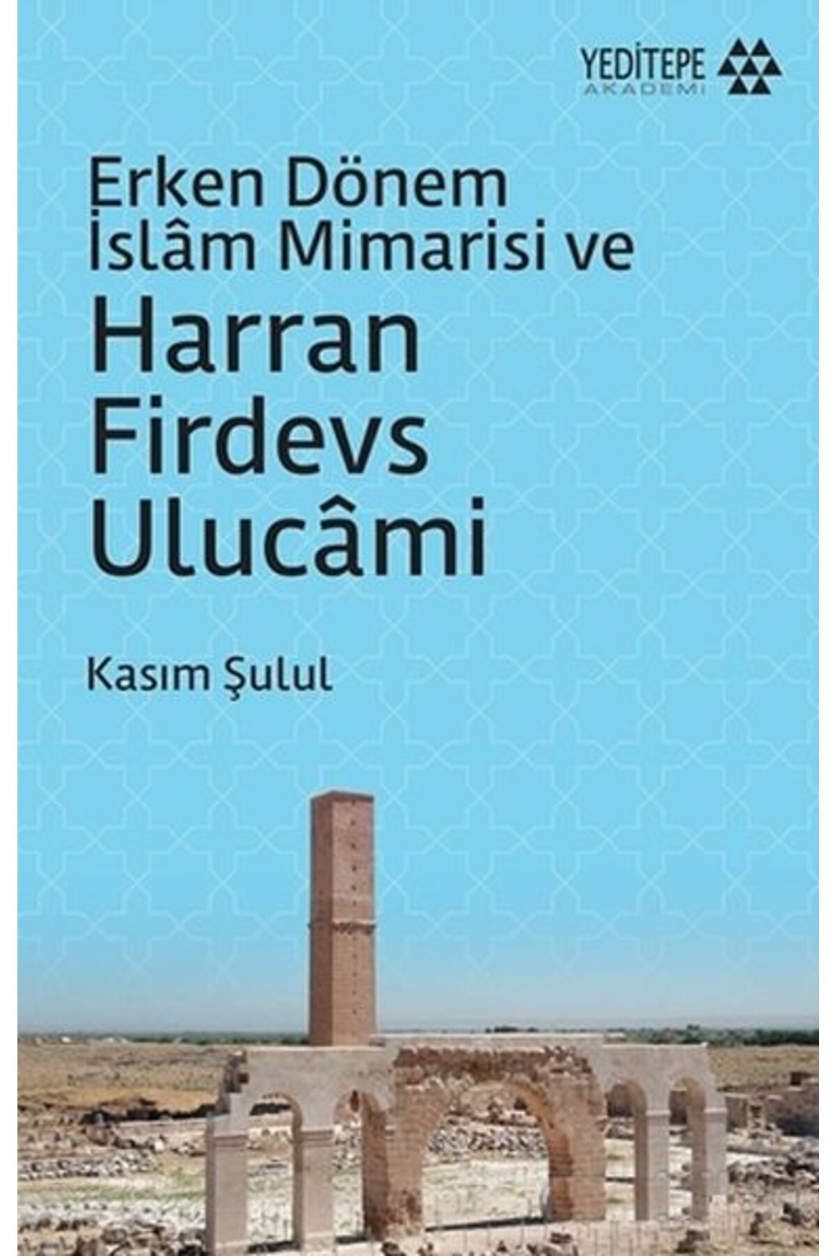 Yeditepe Akademi Erken Dönem İslam Mimarisi ve Harran Firdevs Ulucami