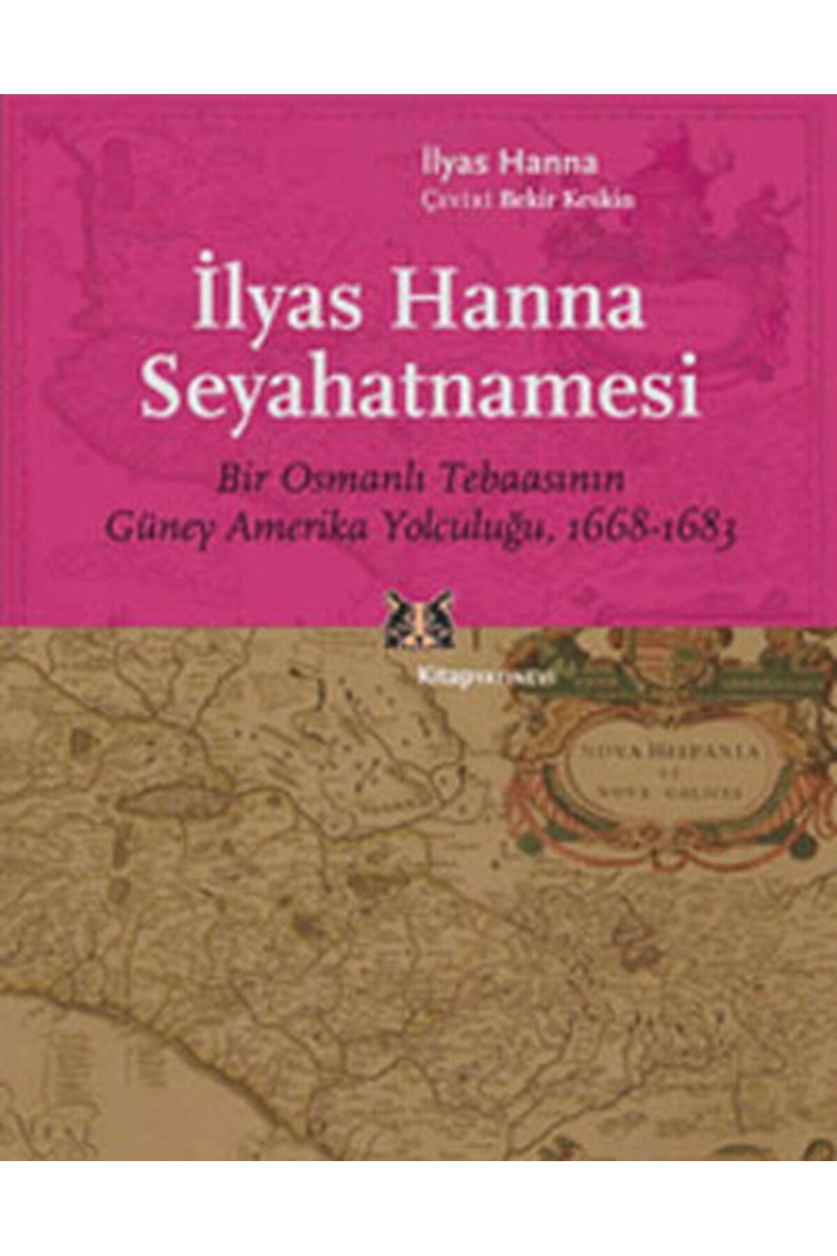 Kitap Yayınevi İlyas Hanna Seyahatnamesi Bir Osmanlı Tebaasının Güney Amerika Yolculuğu (1668-1683)