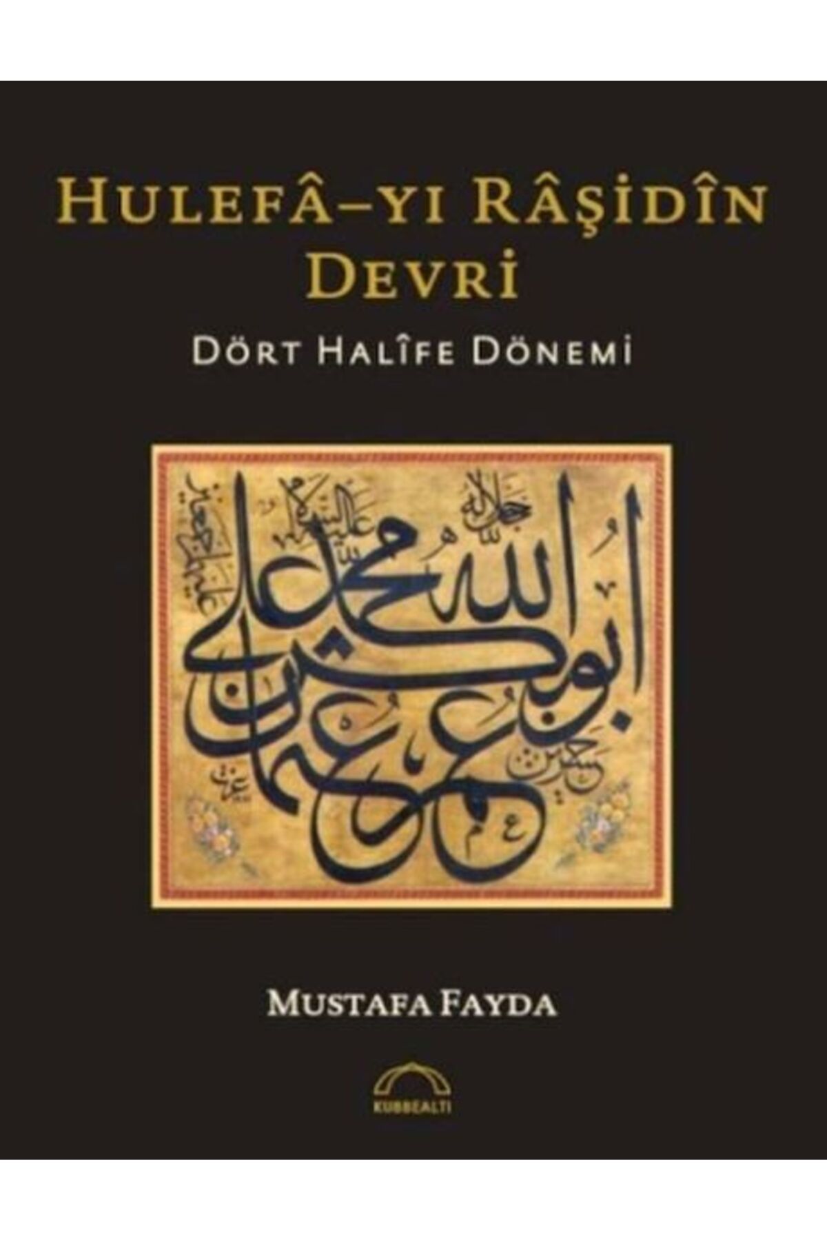 Kubbealtı Neşriyatı Yayıncılık Hulefayı Raşidin Devri - Dört Halife Dönemi