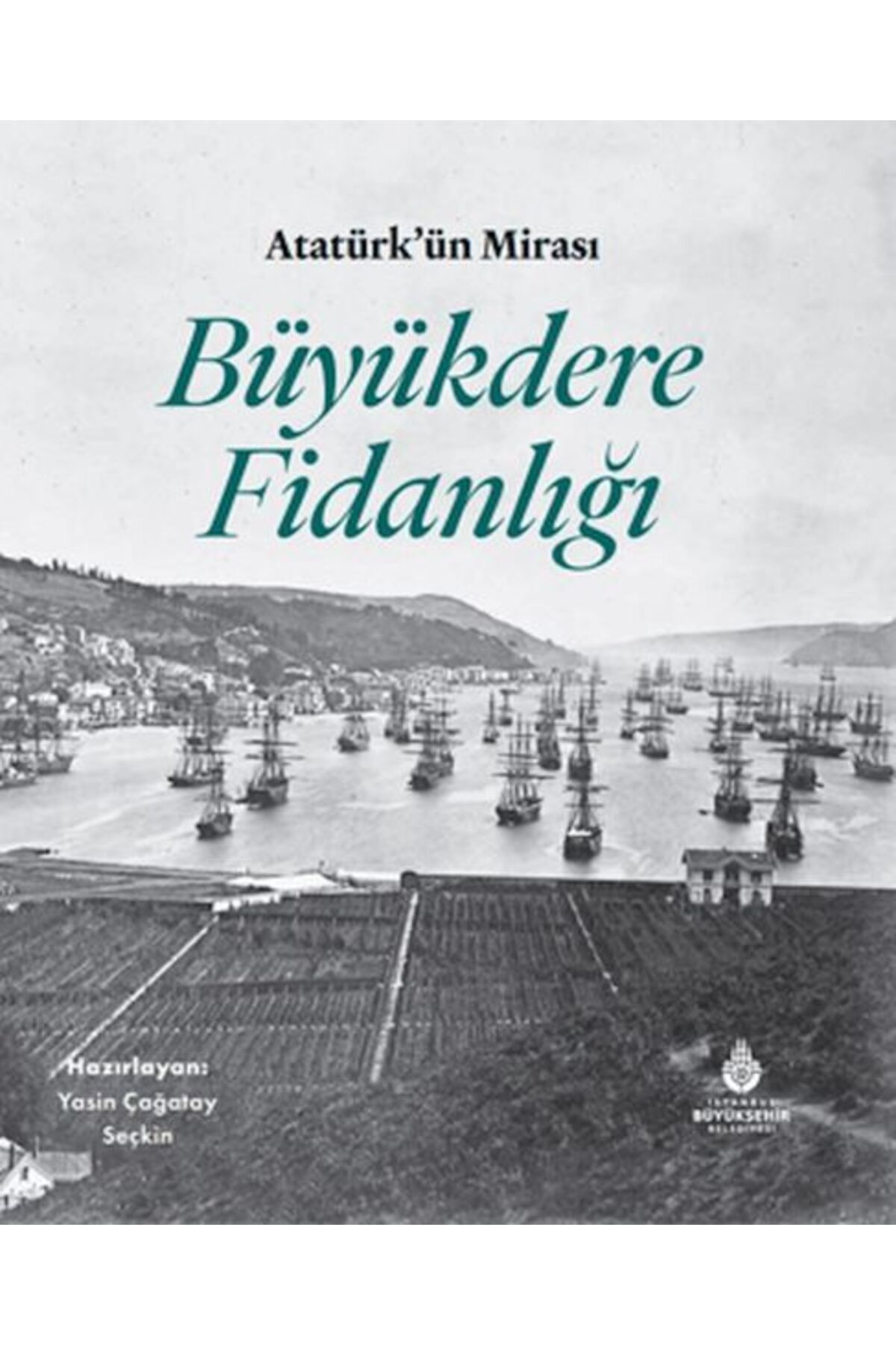 İBB YAYINLARI Atatürk'Ün Mirası Büyükdere Fidanlığı