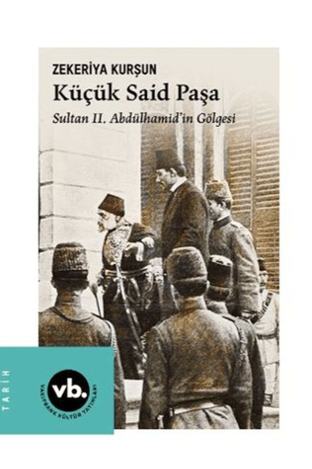 Vakıfbank Kültür Yayınları Küçük Said Paşa Sultan II. Abdülhamid'İn Gölgesi