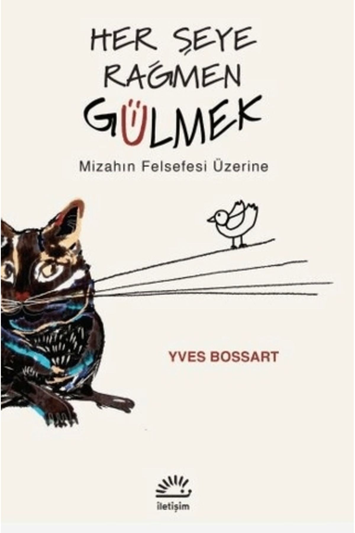 İletişim Yayınları Her Şeye Rağmen Gülmek - Mizahın Felsefesi Üzerine