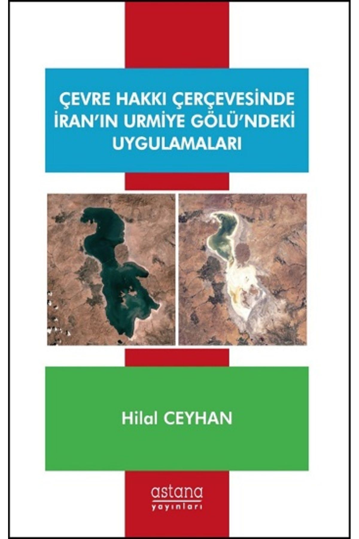 Astana Yayınları Çevre Hakkı Çerçevesinde İran’ın Urmiye Gölü’ndeki Uygulamaları kitabı Hilal Ceyhan  Astana Yayınlar