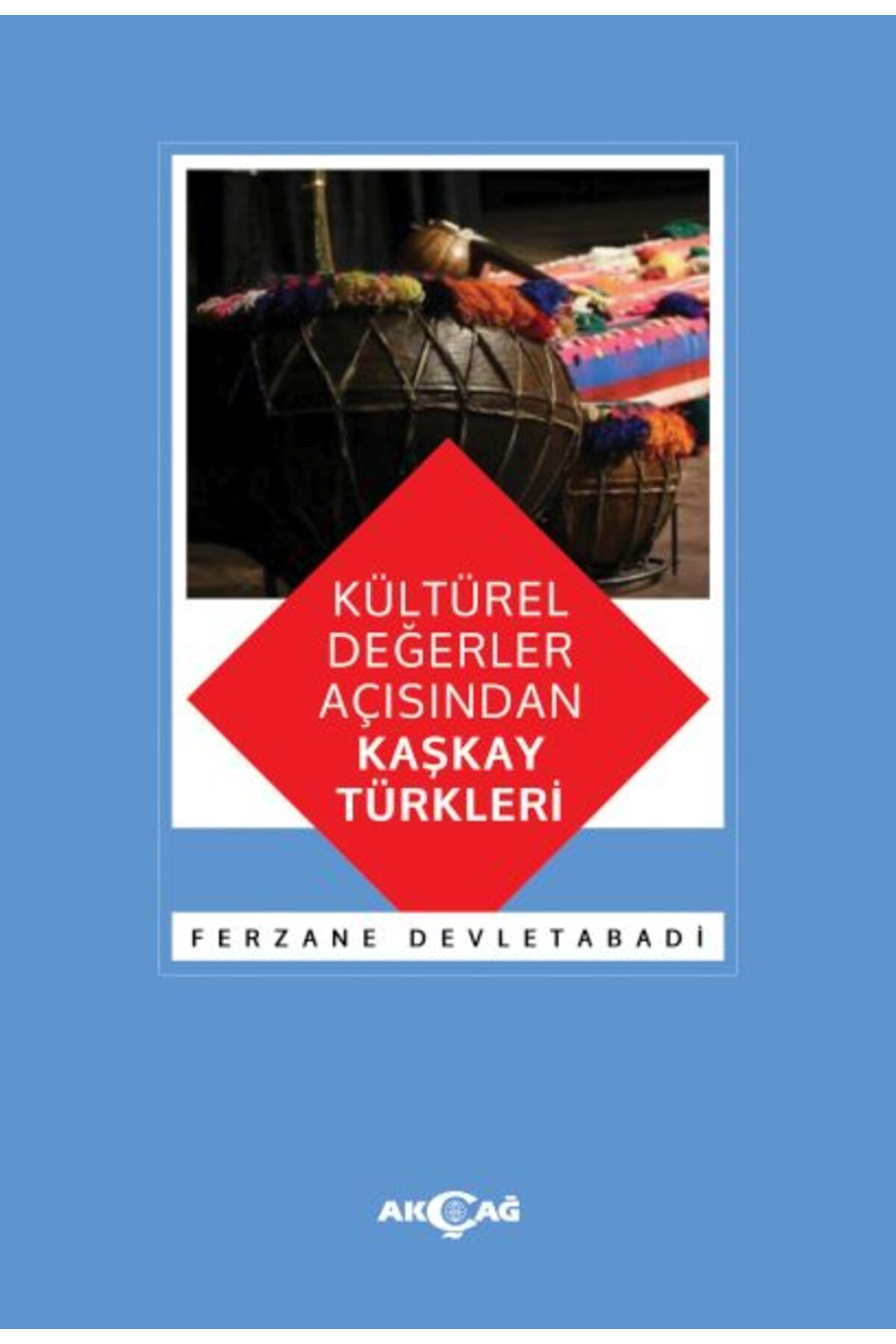 Akçağ Yayınları Kültürel Değerler Açısından Kaşkay Türkleri