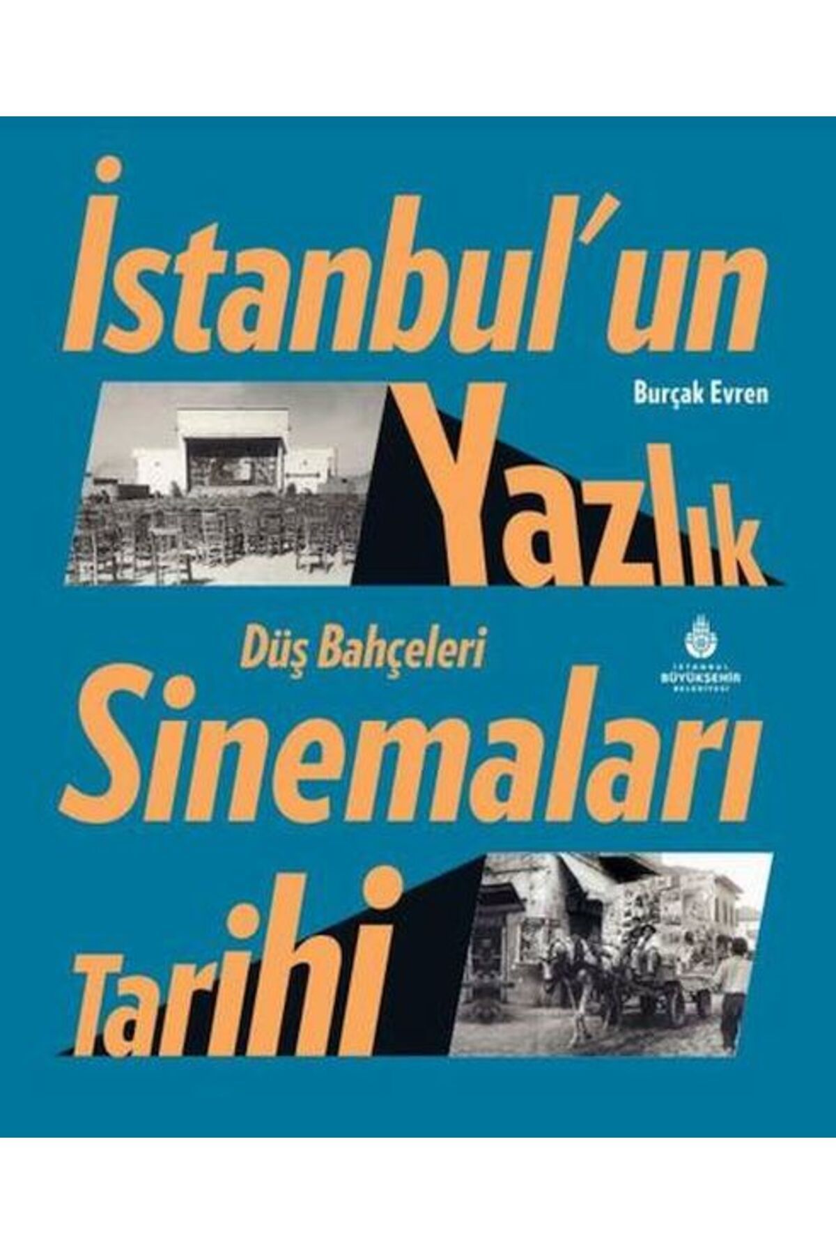 İBB YAYINLARI İstanbul’un Yazlık Sinemaları Tarihi Düş Bahçeleri