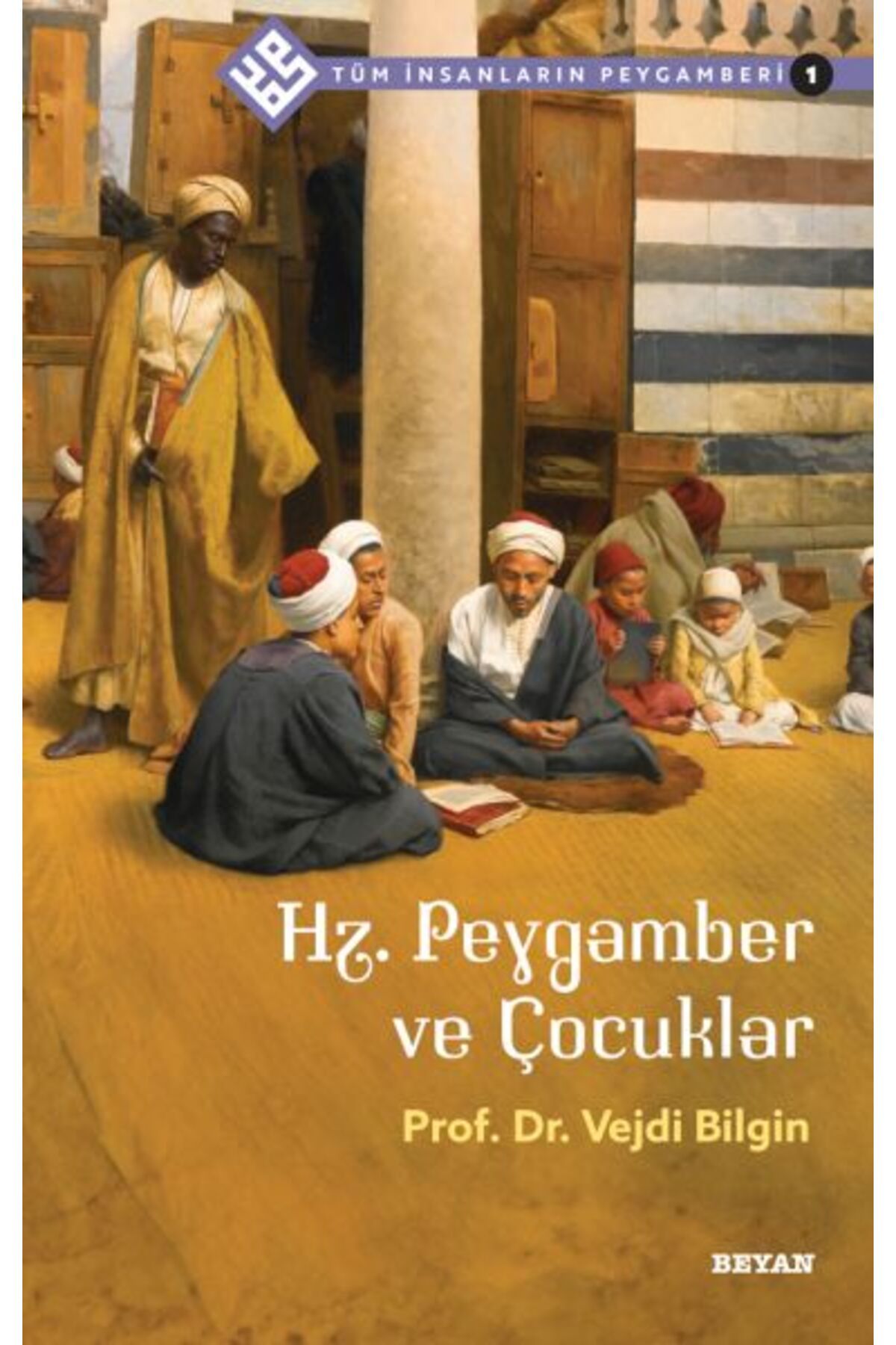 Beyan Yayınları Tüm İnsanların Peygamberi -1 Hz. Peygamber ve Çocuklar