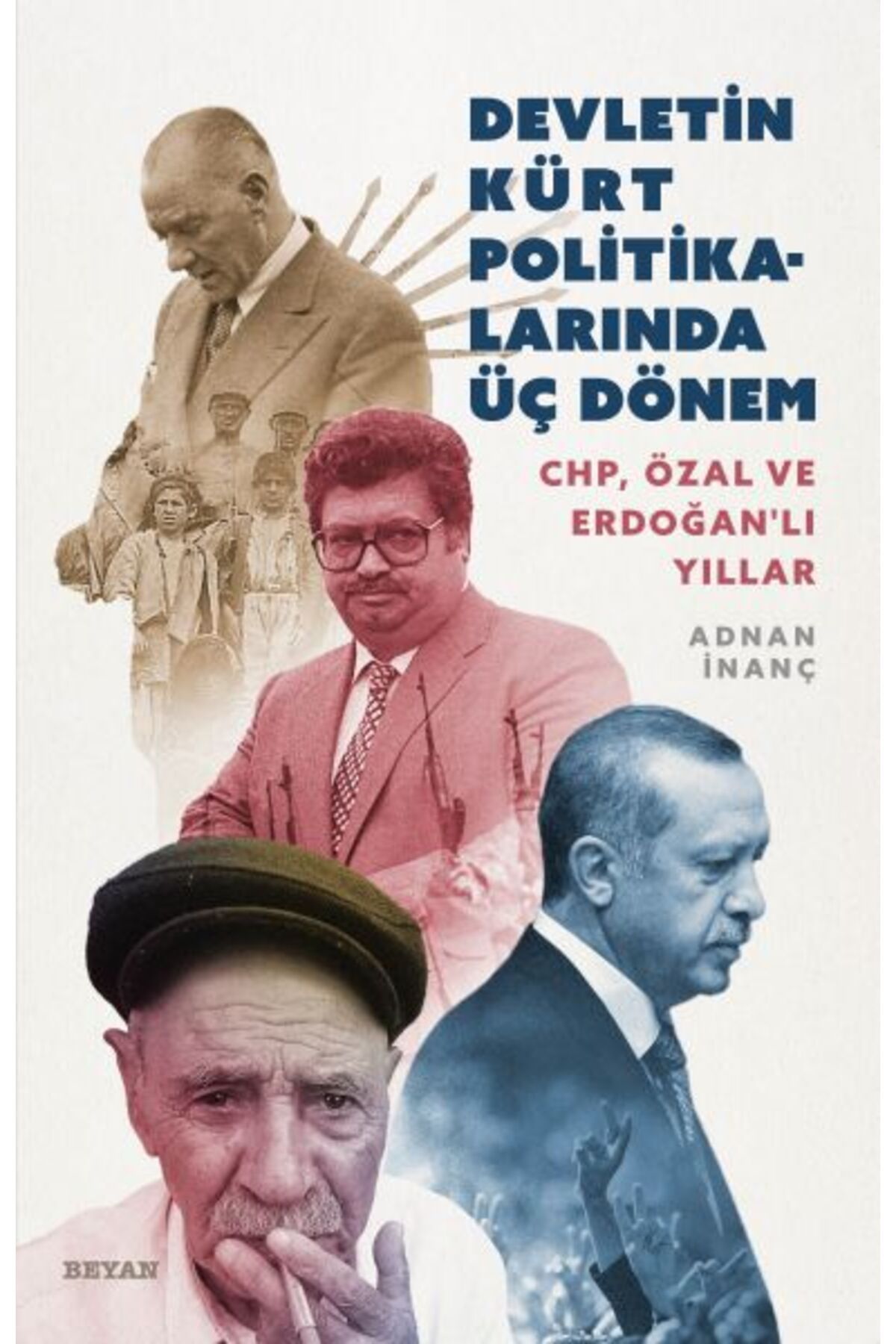 Destek Yayınları Devletin Kürt Politikalarında Üç Dönem CHP, Özal ve Erdoğanlı Yıllar