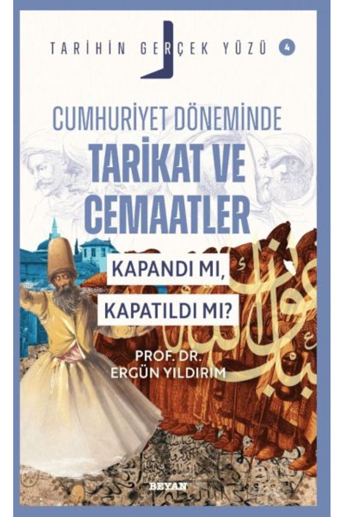 Beyan Yayınları Tarihin Gerçek Yüzü - 4 Cumhuriyet Döneminde Tarikat ve Cemaatler