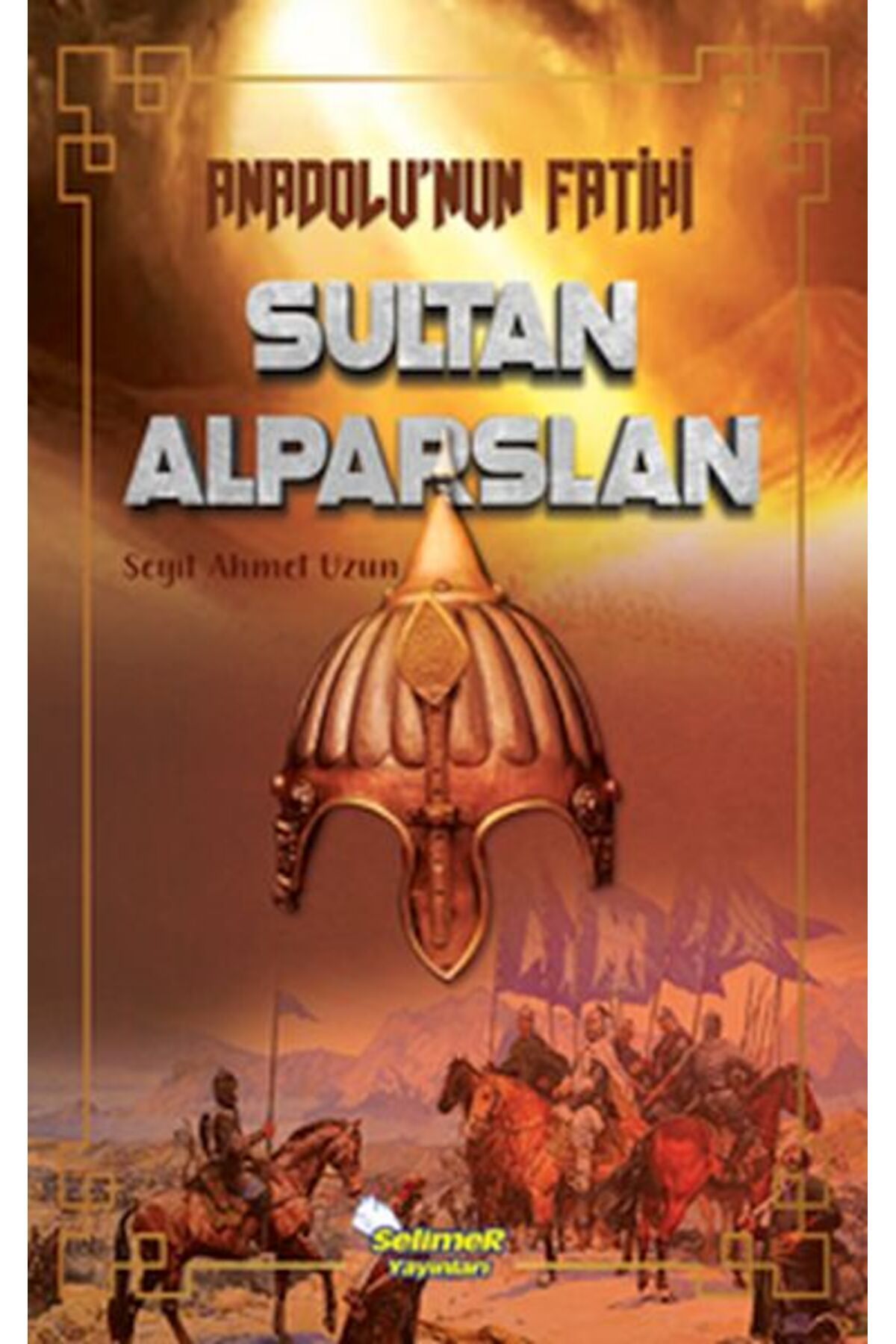 Selimer Yayınları Anadolu’nun Fatihi Sultan Alparslan