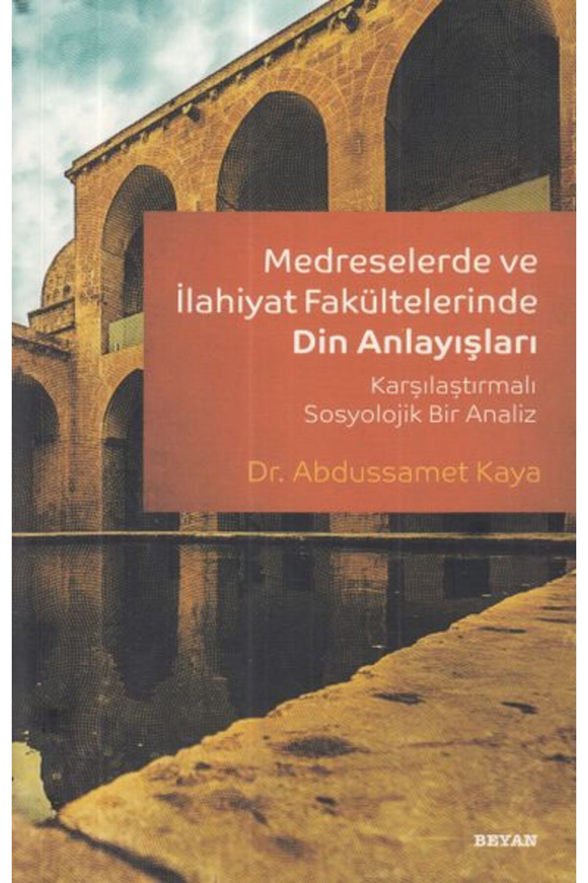 Beyan Yayınları Medreselerde ve İlahiyat Fakültelerinde Din Anlayışı