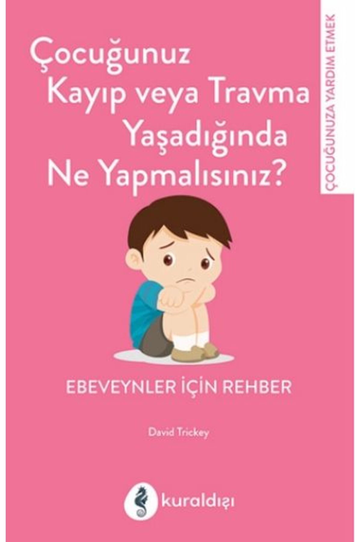 Kuraldışı Yayınları Çocuğunuz Kayıp Veya Travma Yaşadığında Ne Yapmalısınız?