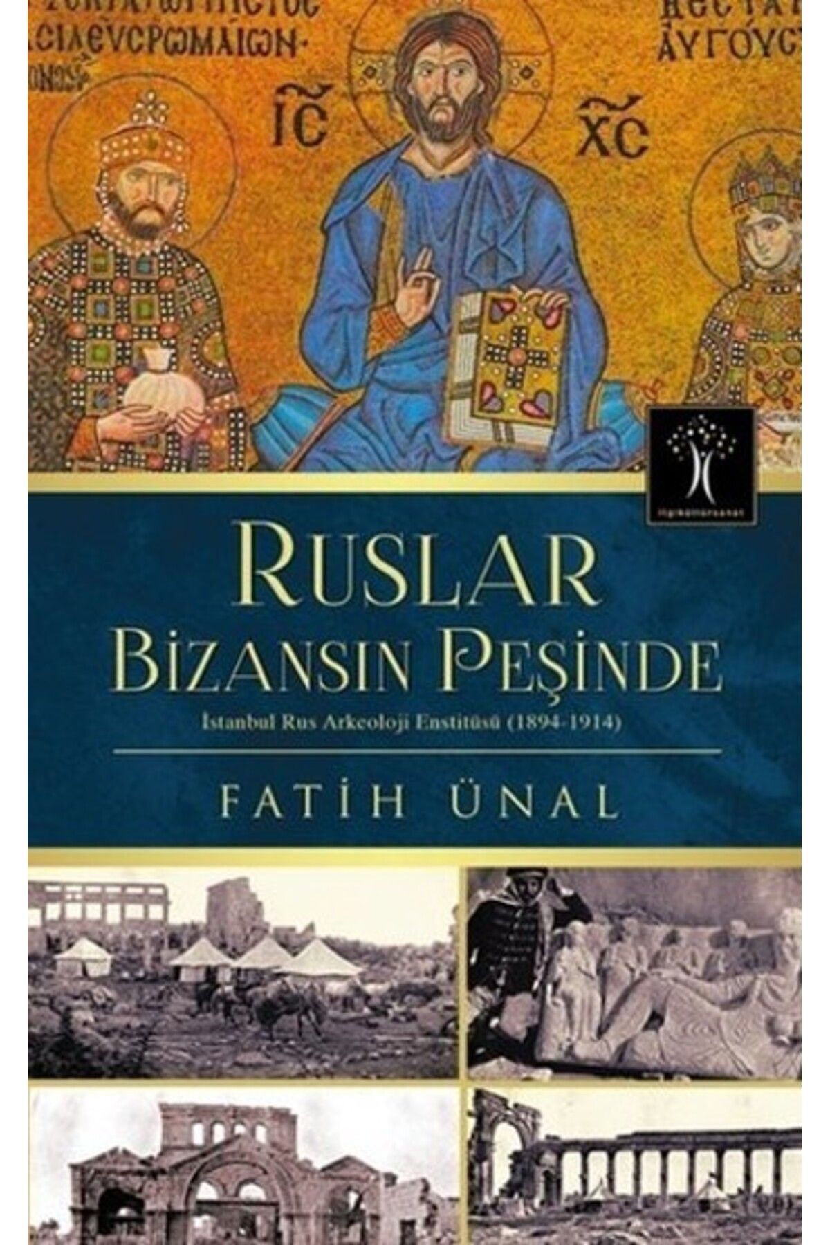 İlgi Kültür Sanat Yayınları Ruslar Bizansın Peşinde  İstanbul Rus Arkeolojisi Enstitüsü (1894-1914)