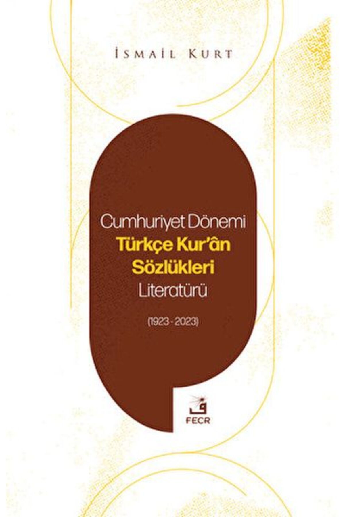 Fecr Yayınları Cumhuriyet Dönemi Türkçe Kur'an Sözlükleri Literatürü (1923-2023)