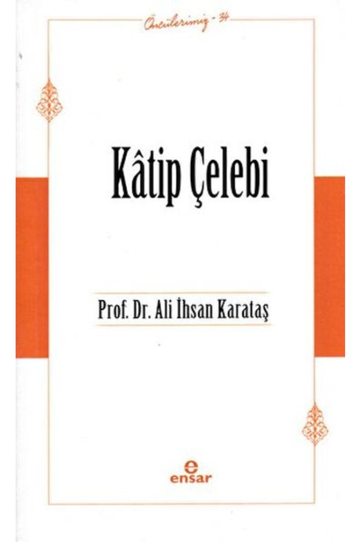 Ensar Neşriyat Katip Çelebi (Öncülerimiz-34)
