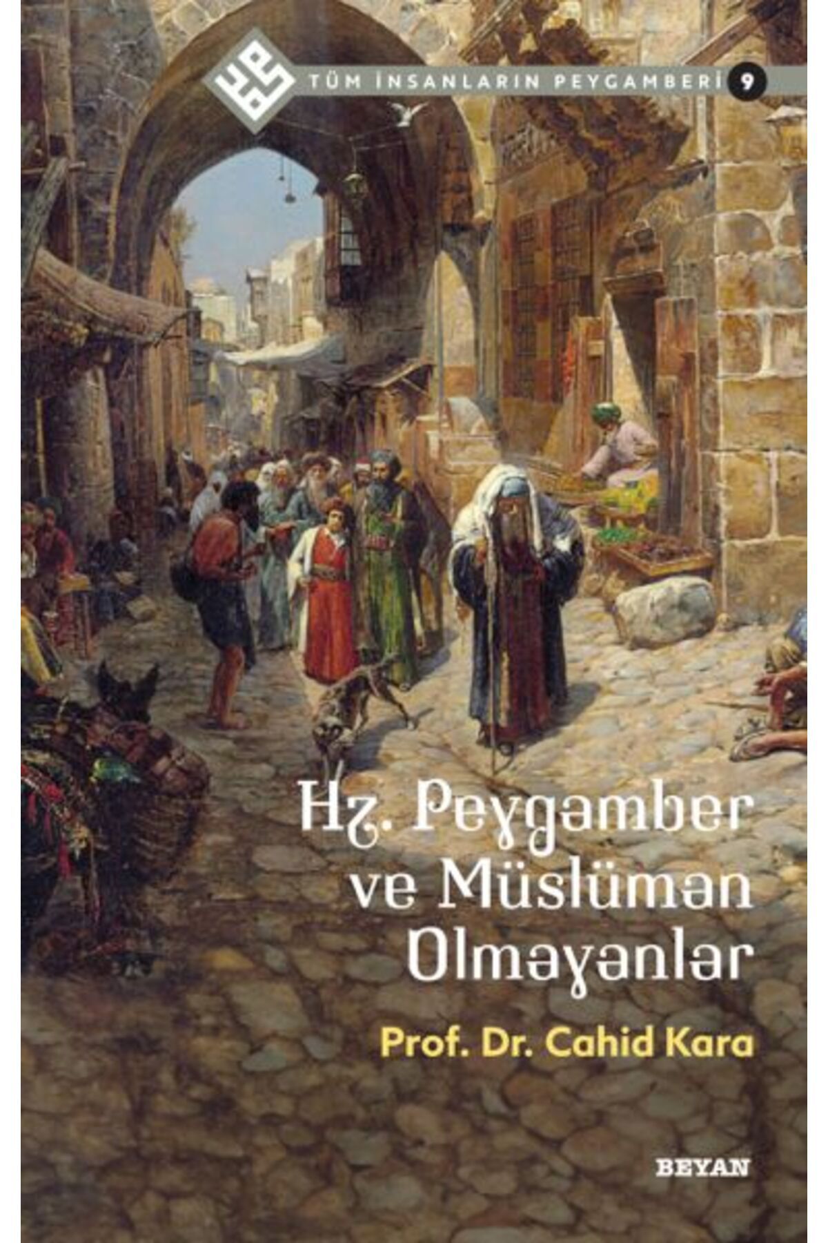 Beyan Yayınları Tüm İnsanların Peygamberi -9 Hz. Peygamber ve Müslüman Olmayanlar