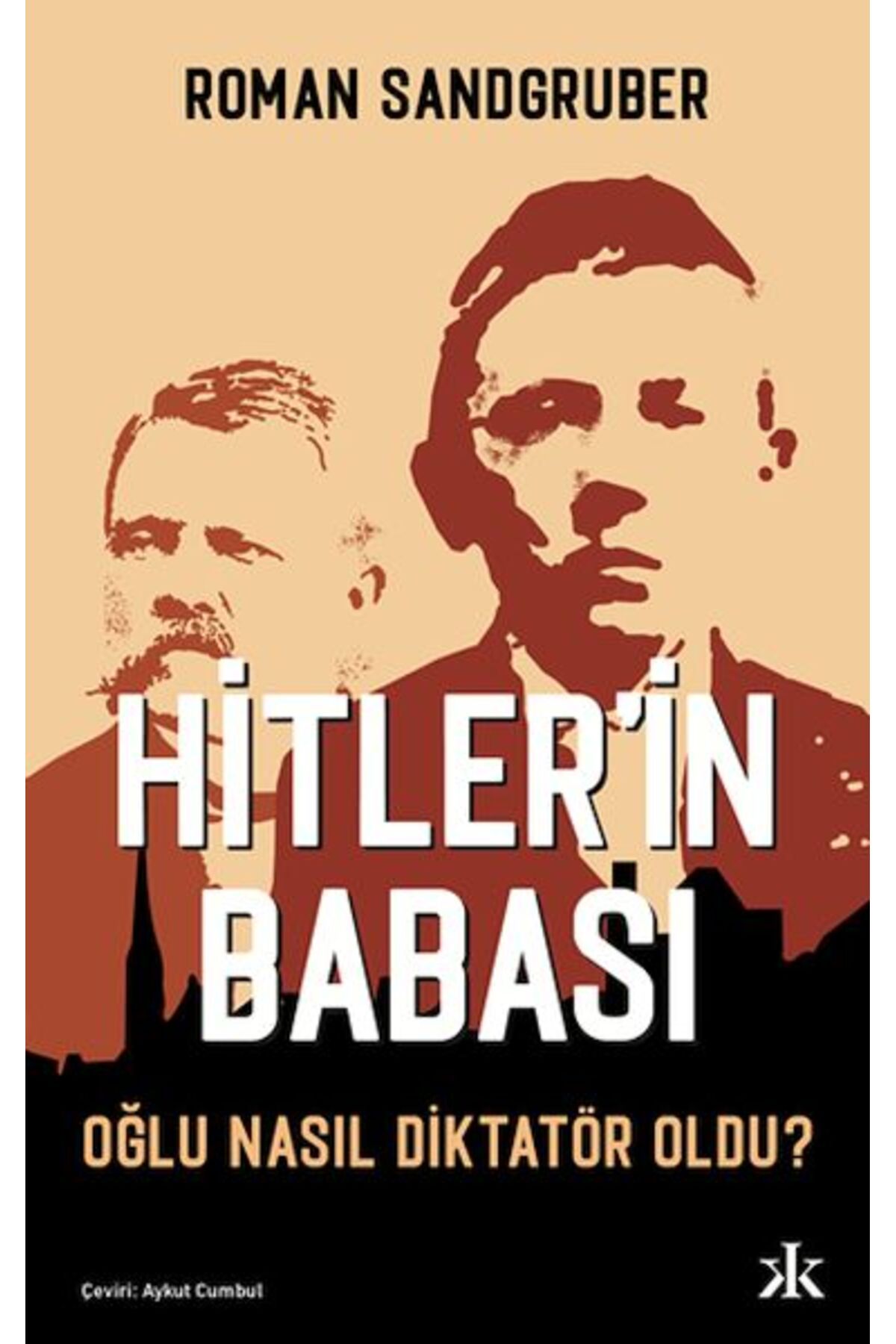 Kafka Yayınevi Hitler’in Babası Oğlu Nasıl Diktatör Oldu?