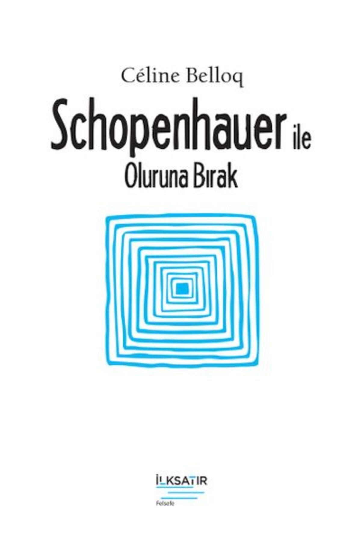 İLKSATIR YAYINEVİ Schopenhauer ile Oluruna Bırak