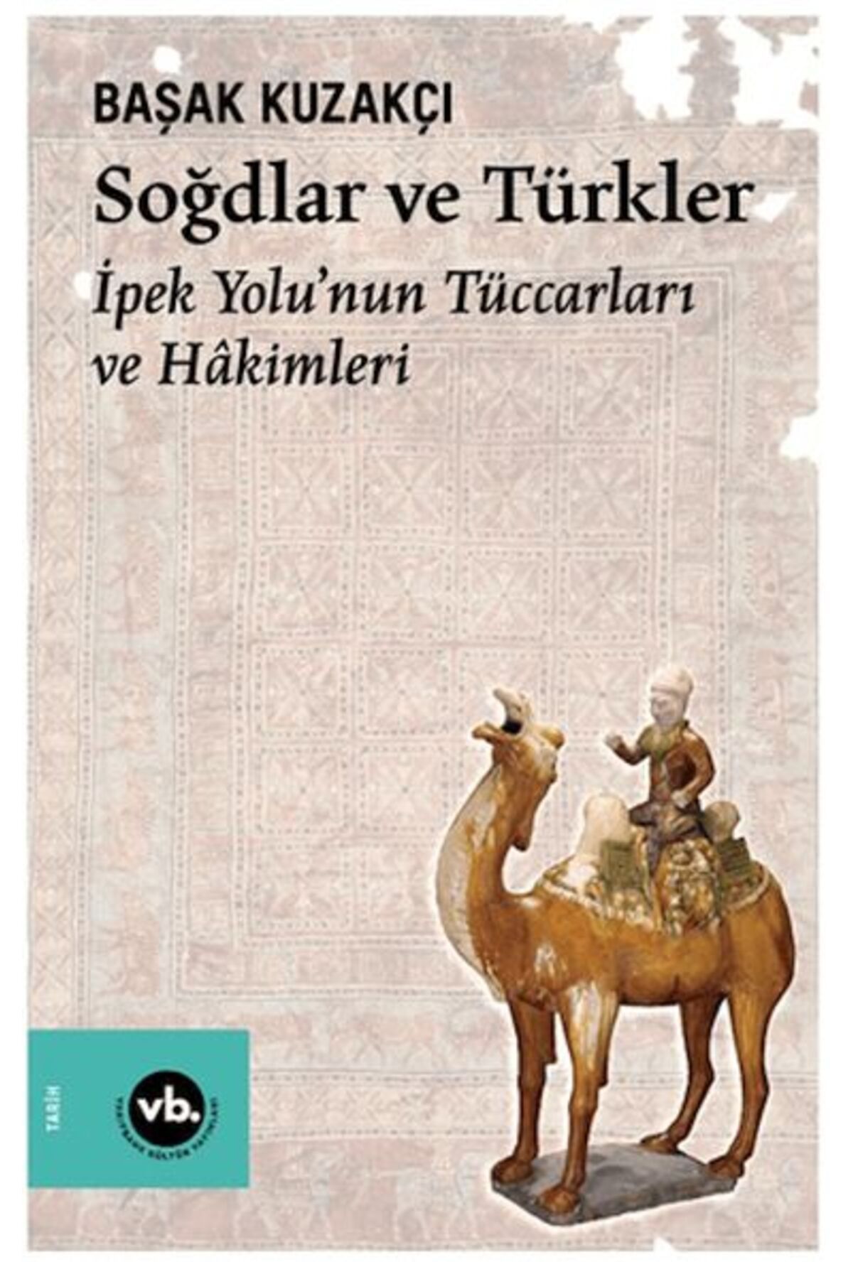 Vakıfbank Kültür Yayınları Soğdlar Ve Türkler İpek Yolu'nun Tüccarları Ve Hakimleri