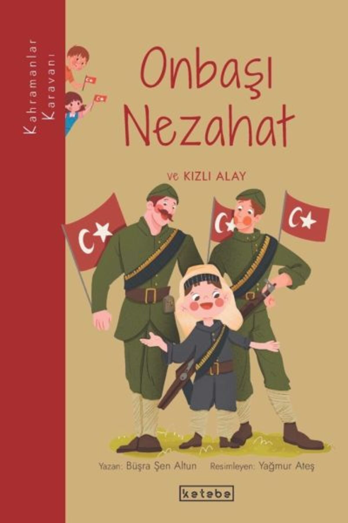 Ketebe Yayınları Kahramanlar Karavanı - Nezahat Onbaşı ve Kızlı Alay