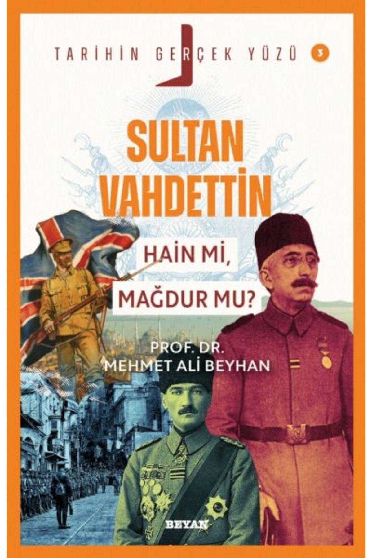 Beyan Yayınları Tarihin Gerçek Yüzü - 3 Sultan Vahdettin