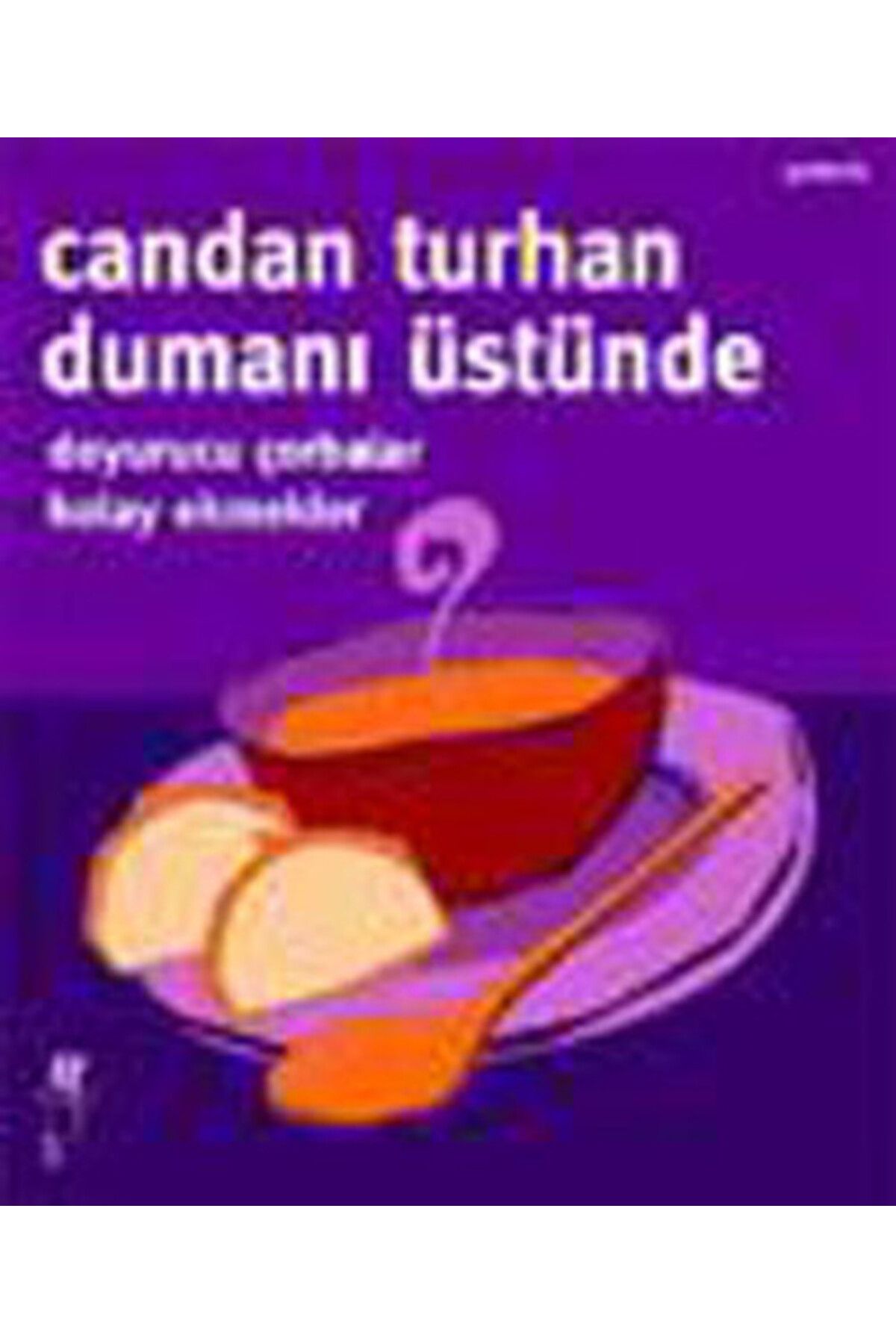 Oğlak Yayınları Dumanı Üstünde - Doyurucu Çorbalar , Kolay ekmekler