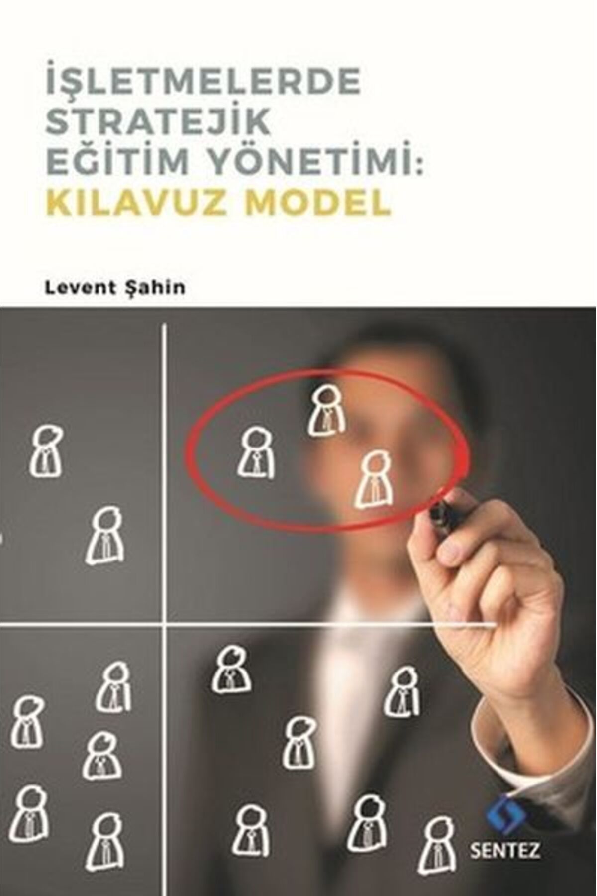 Sentez Yayınları İşletmelerde Stratejik Eğitim Yönetimi : Kılavuz Model