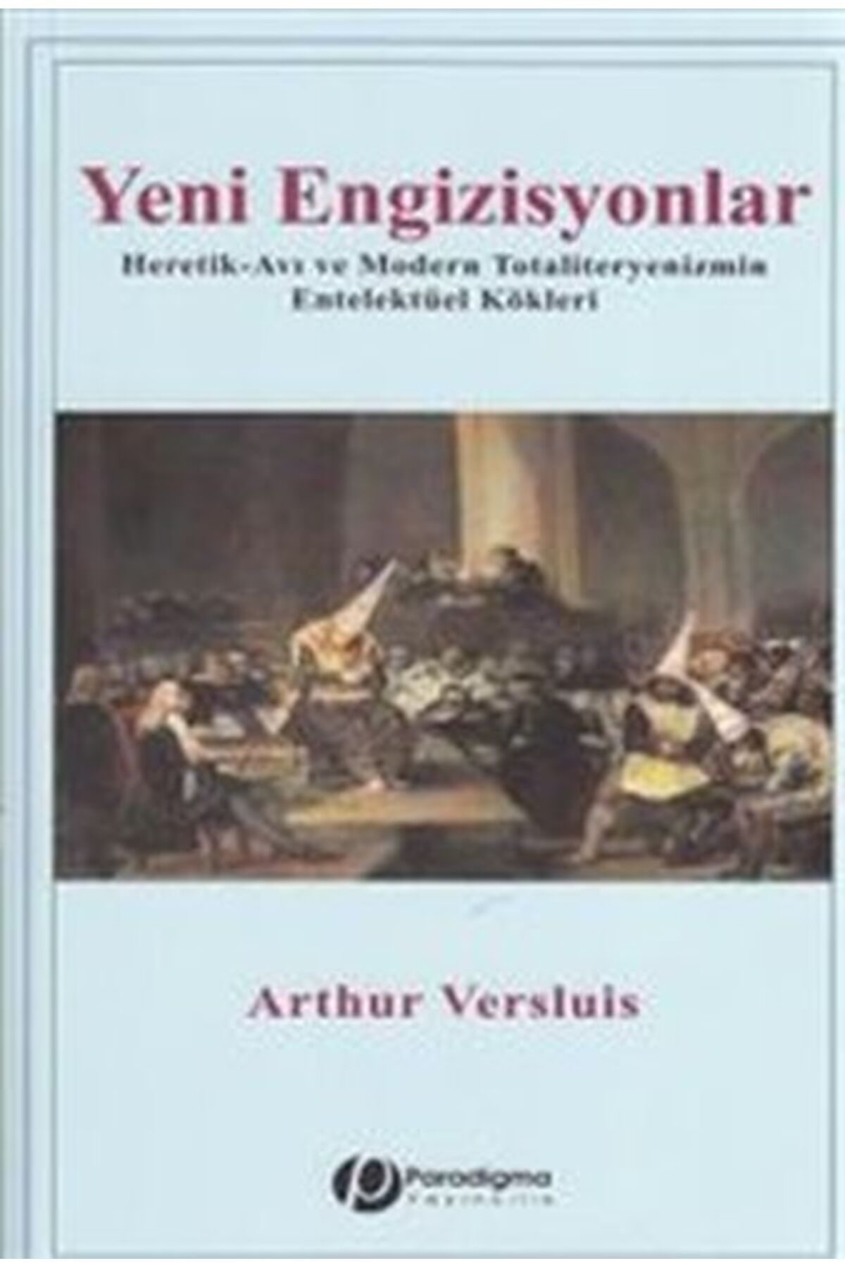 Paradigma Yayınları Yeni Engizisyonlar - Heretik-Avı Ve Modern Totaliteryenizmin Entelektüel Kökleri
