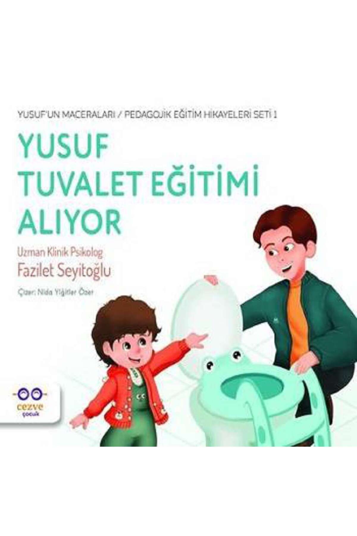 Cezve Çocuk Yusuf Tuvalet Eğitimi Alıyor - Yusuf’un Maceraları - Pedagojik Eğitim Hikayeleri Seti 1