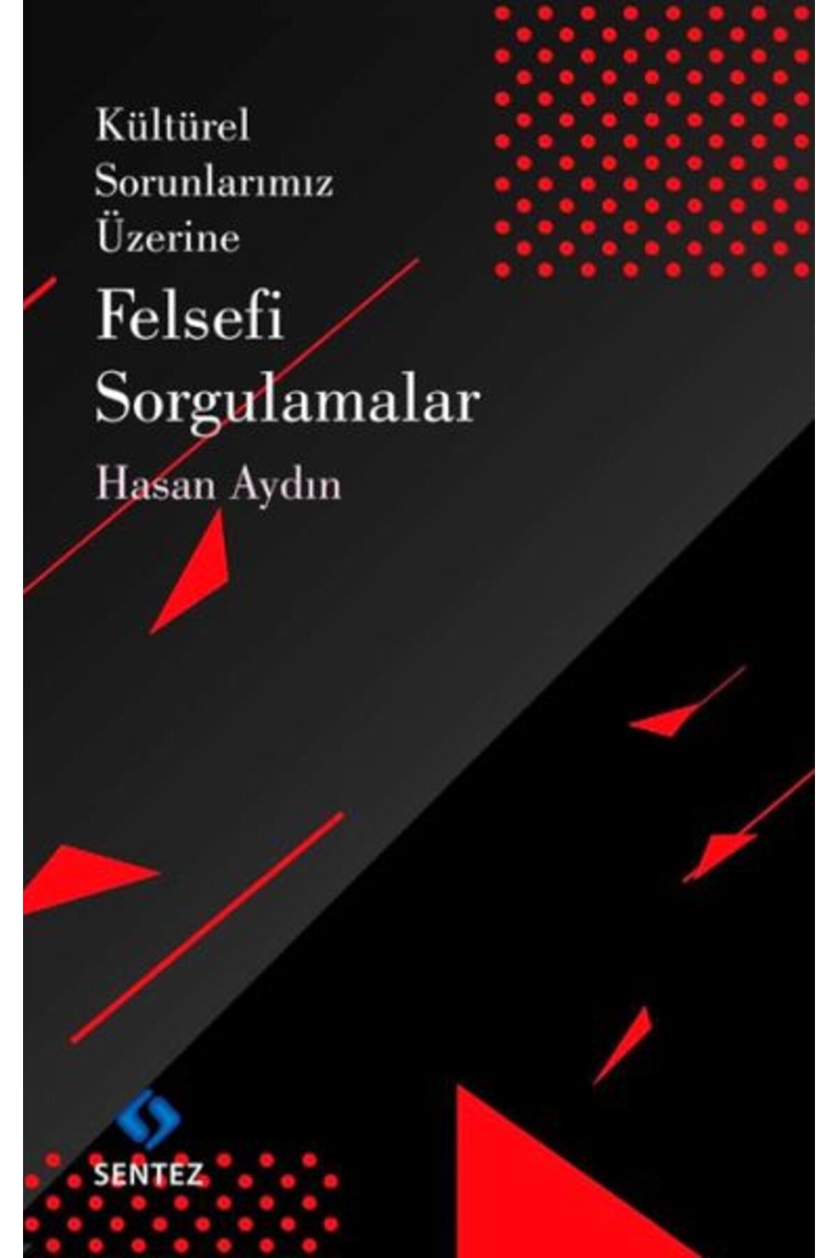 Sentez Yayınları Kültürel Sorunlarımız Üzerine Felsefi Sorgulamalar