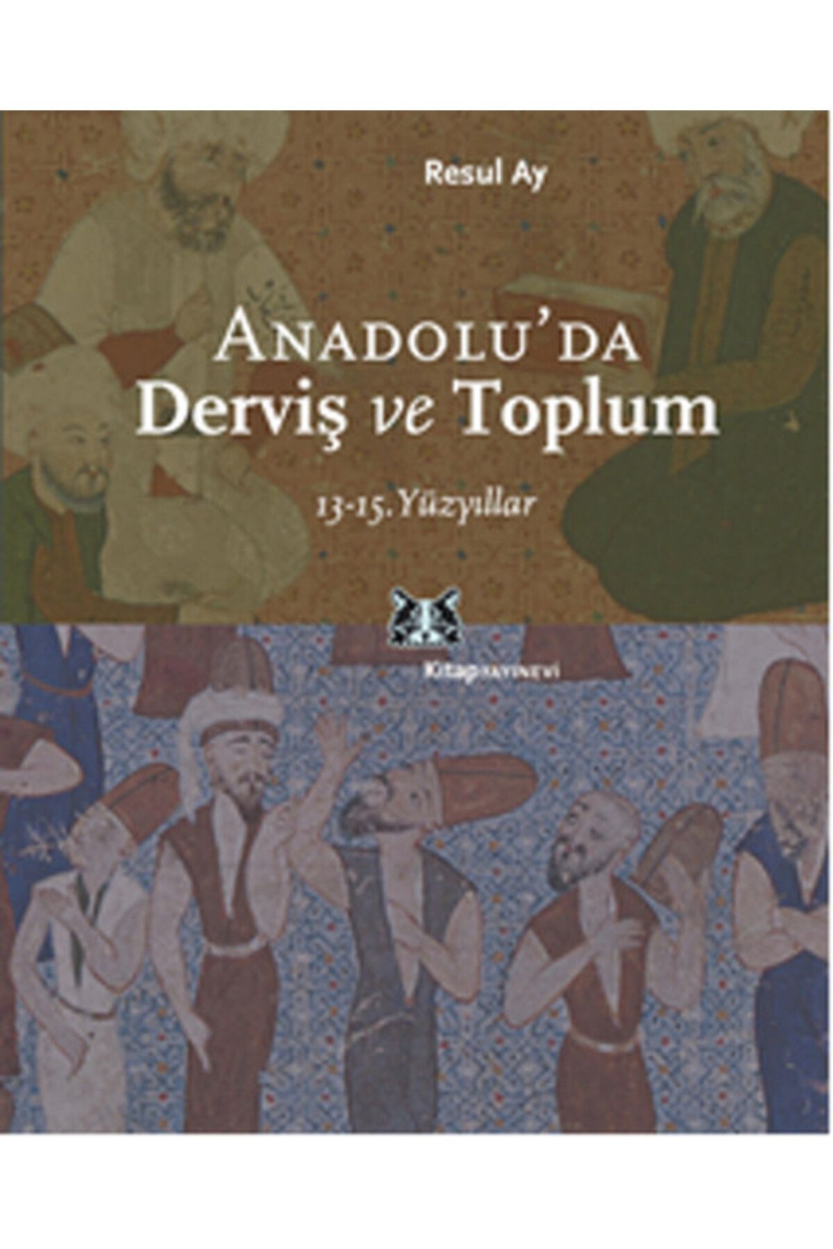 Kitap Yayınevi Anadolu'da Derviş ve Toplum /13-15.Yüzyıllar