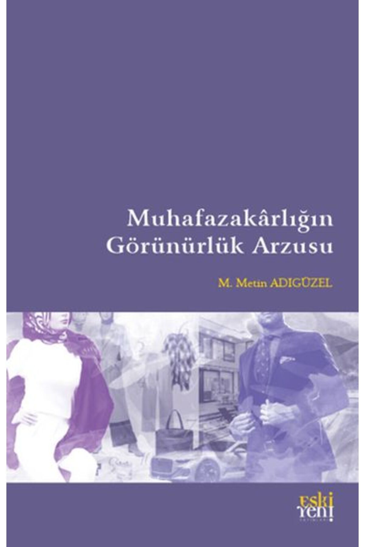 Destek Yayınları Muhafazakarlığın Görünürlük Arzusu