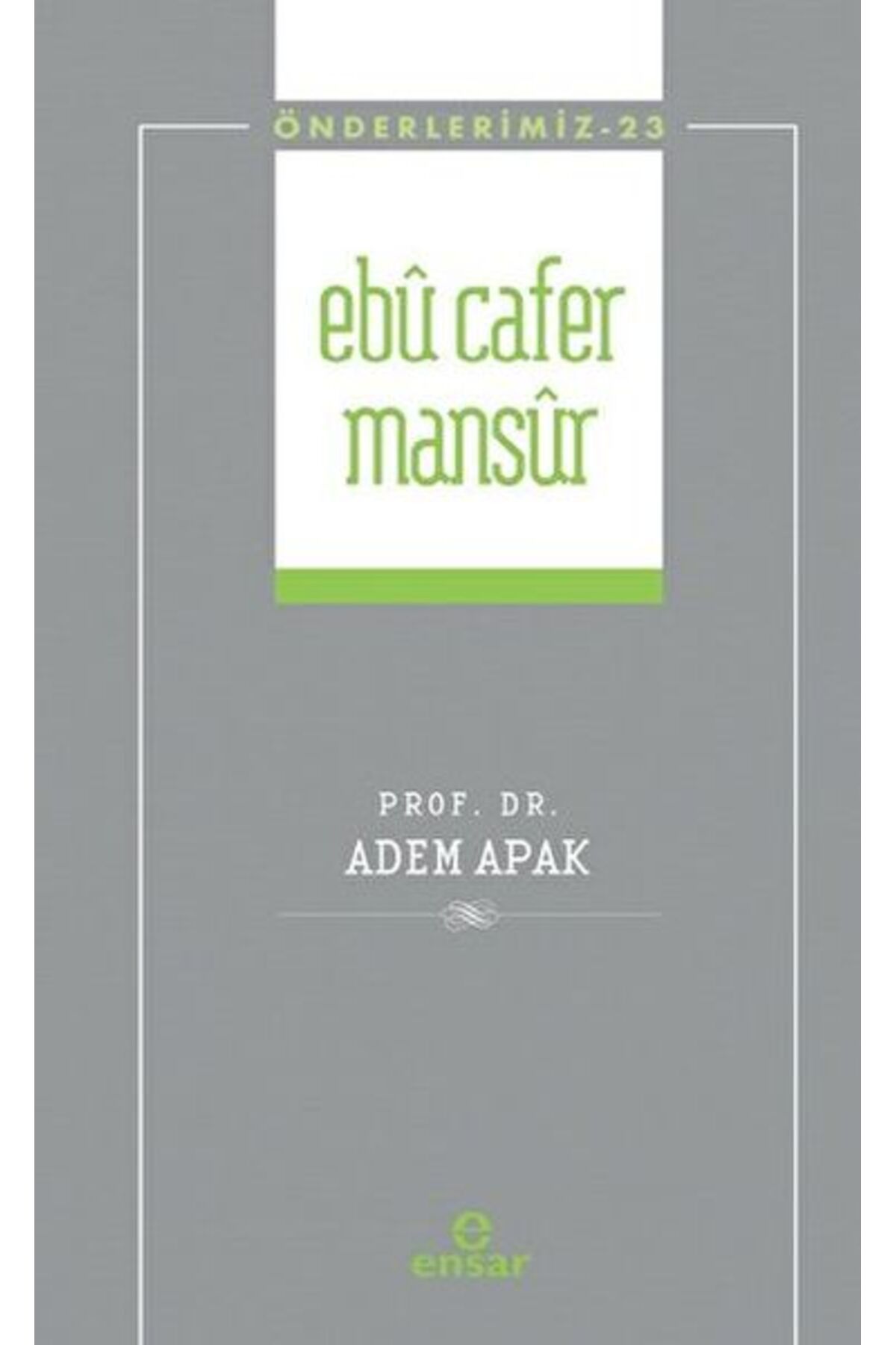Ensar Neşriyat Ebu Cafer Mansur (Önderlerimiz-23)