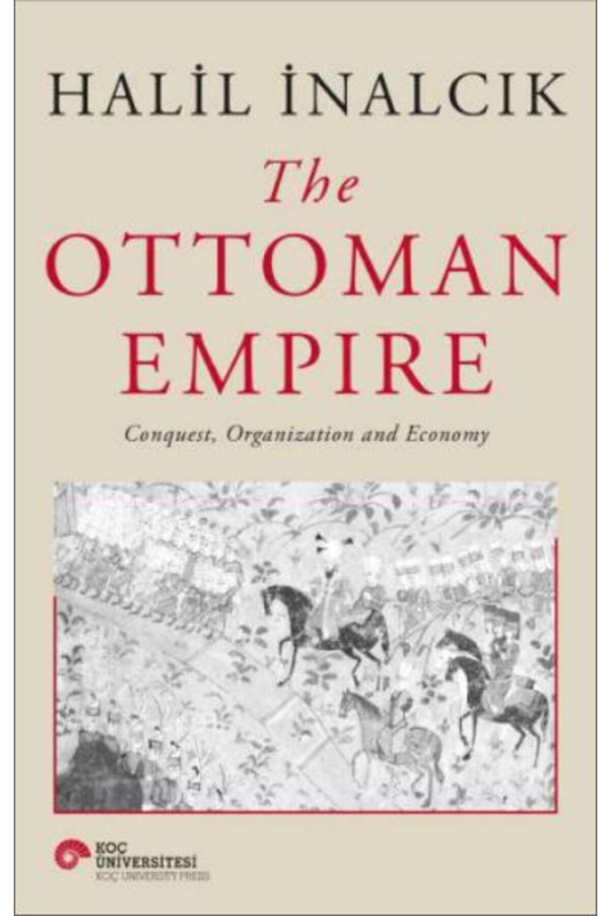 Koç Üniversitesi Yayınları The Ottoman Empire - Conquest, Organization And Economy