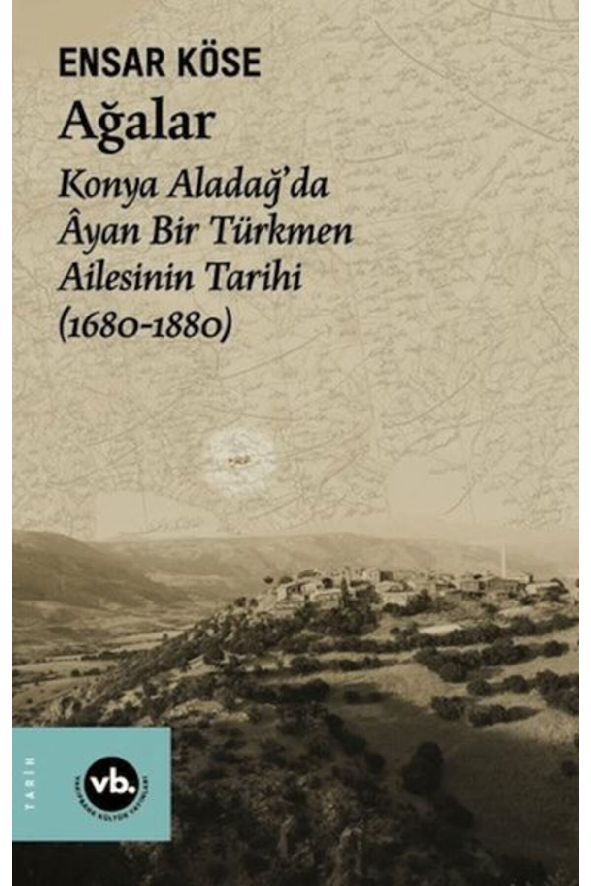 Vakıfbank Kültür Yayınları Ağalar: Konya Aladağ'da Ayan Bir Türkmen Ailesinin Tarihi 1680-1880