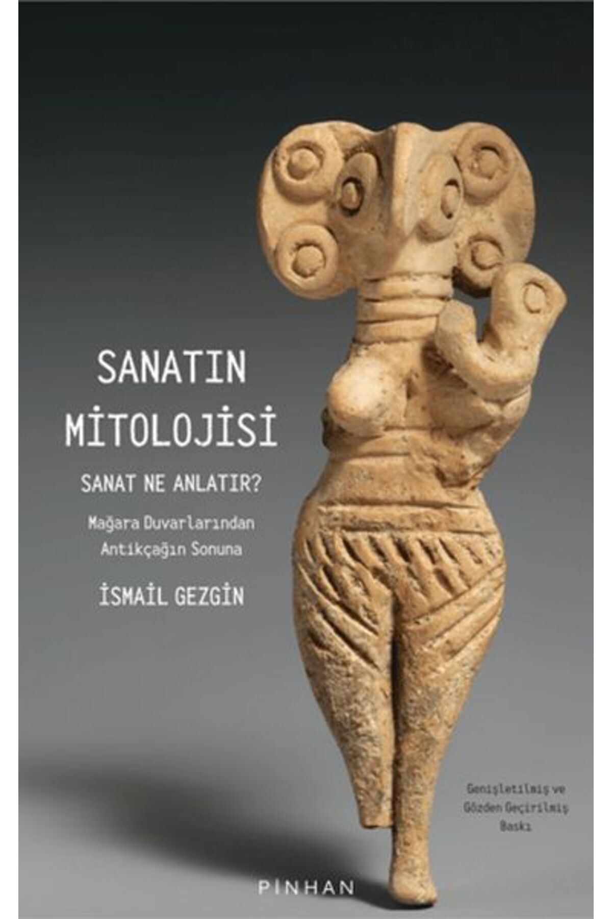 Pinhan Yayıncılık Sanatın Mitolojisi Sanat Ne Anlatır: Mağara Duvarlarından Antikçağın Sonuna