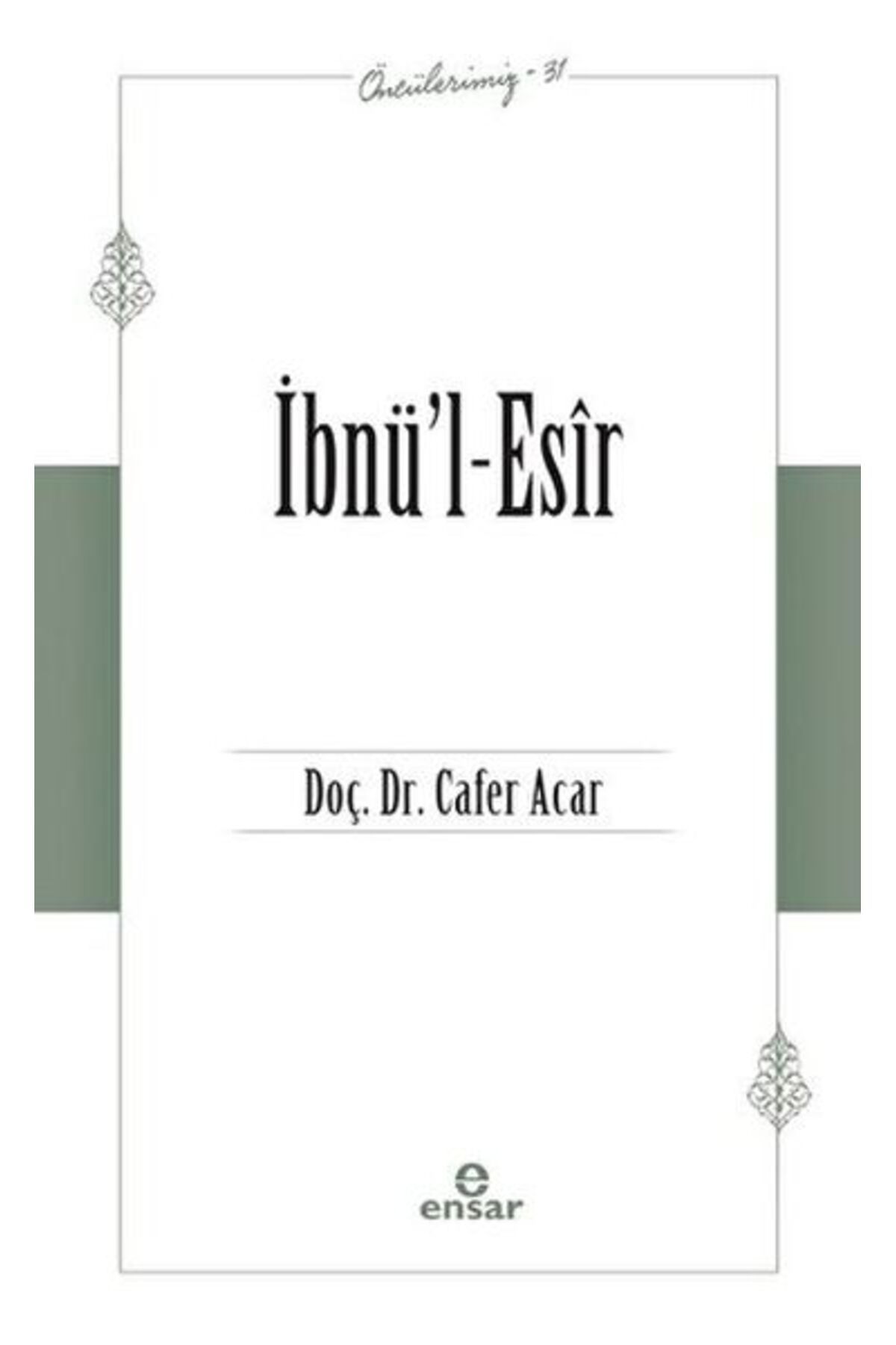 Ensar Neşriyat İbnü’l-Esir (Öncülerimiz-31)