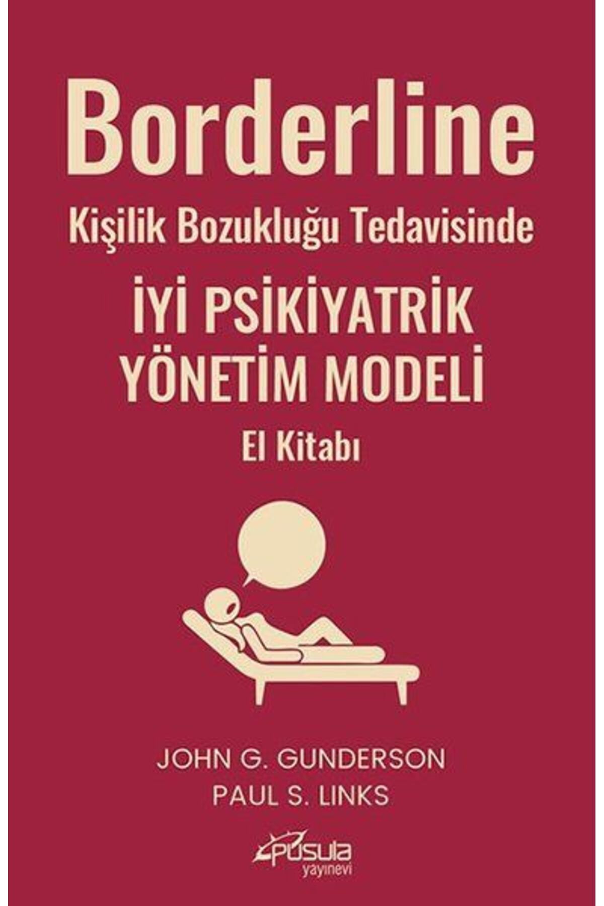 Pusula Yayıncılık Borderline Kişilik Bozukluğu Tedavisinde İyi Psikiyatrik Yönetim Modeli El Kitabı