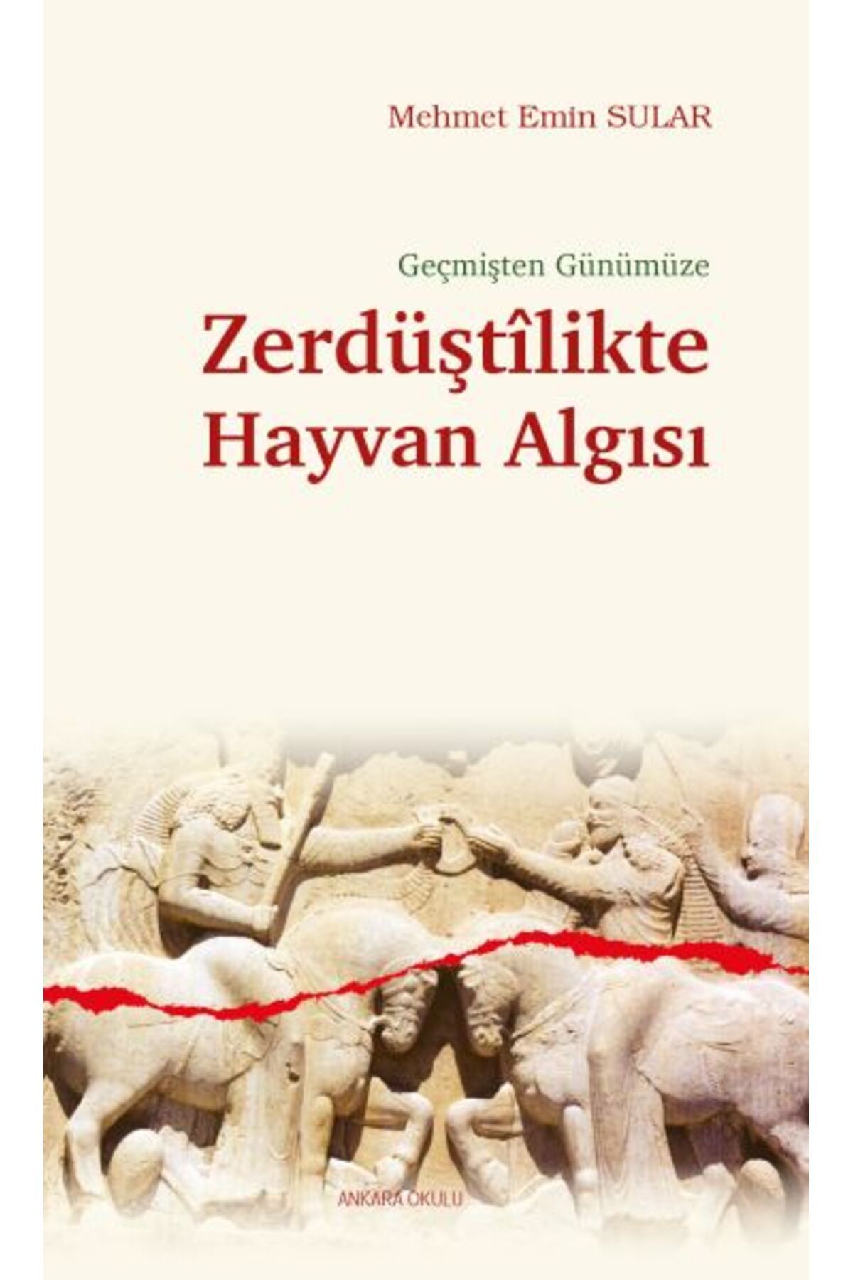 Ankara Okulu Yayınları Geçmişten Günümüze Zerdüştîlikte Hayvan Algısı