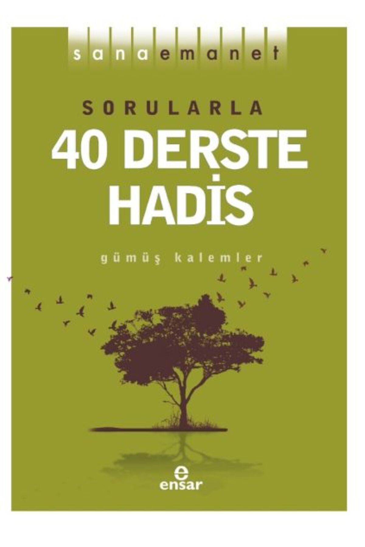 Ensar Neşriyat Sana Emanet - Sorularla 40 Derste Hadis