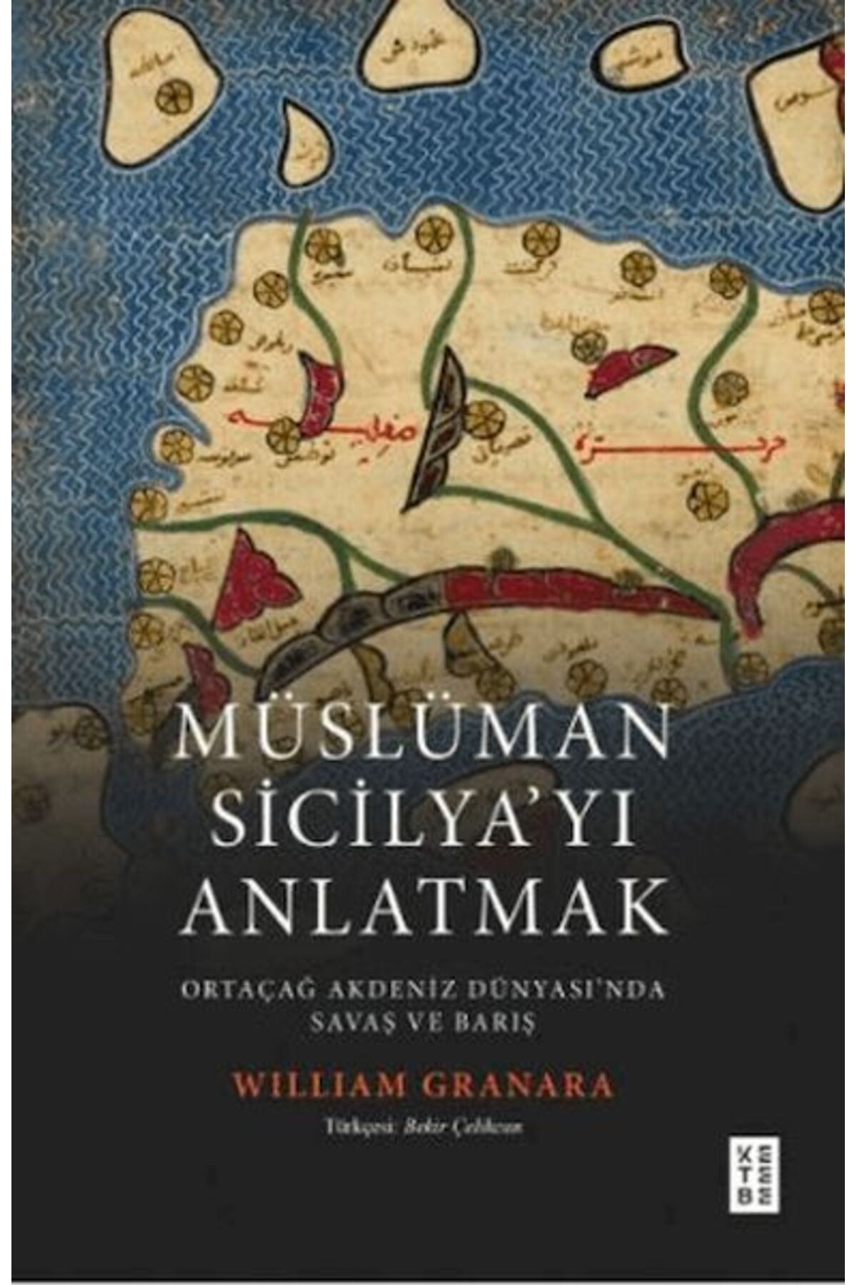 Ketebe Yayınları Müslüman Sicilyayı Anlatmak Ortaçağ Akdeniz Dünyasında Savaş ve Barış