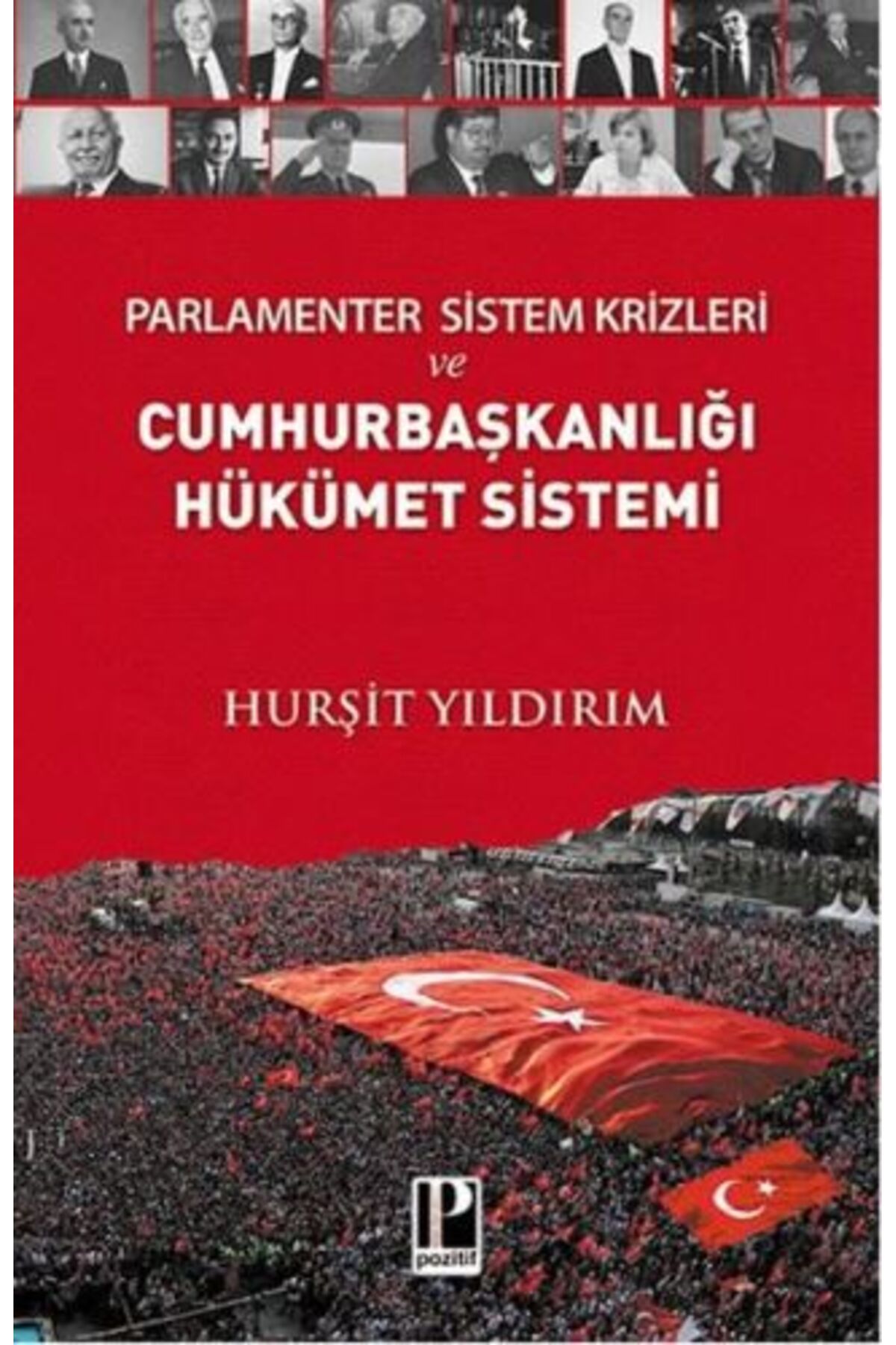 Pozitif Yayınları Parlamenter Sistem Krizleri ve Cumhurbaşkanlığı Hükümet Sistemi