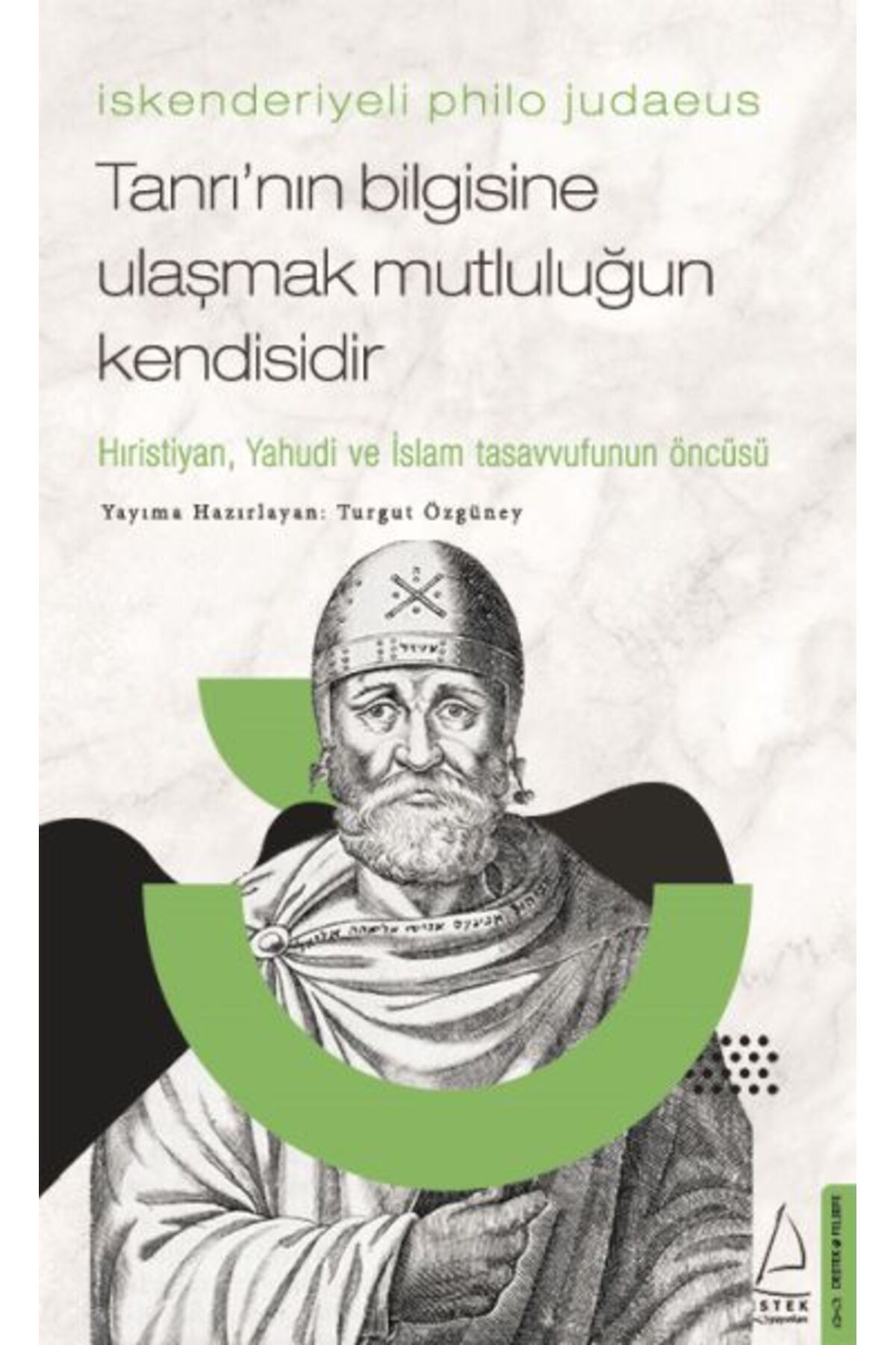 Destek Yayınları İskenderiyeli Philo Judaeus – Tanrı’nın Bilgisine Ulaşmak Mutluluğun Kendisidir