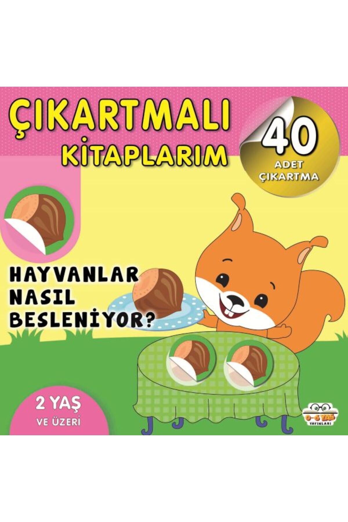 0-6 Yaş Yayınları Çıkartmalı Kitaplarım-Hayvanlar Nasıl Besleniyor?