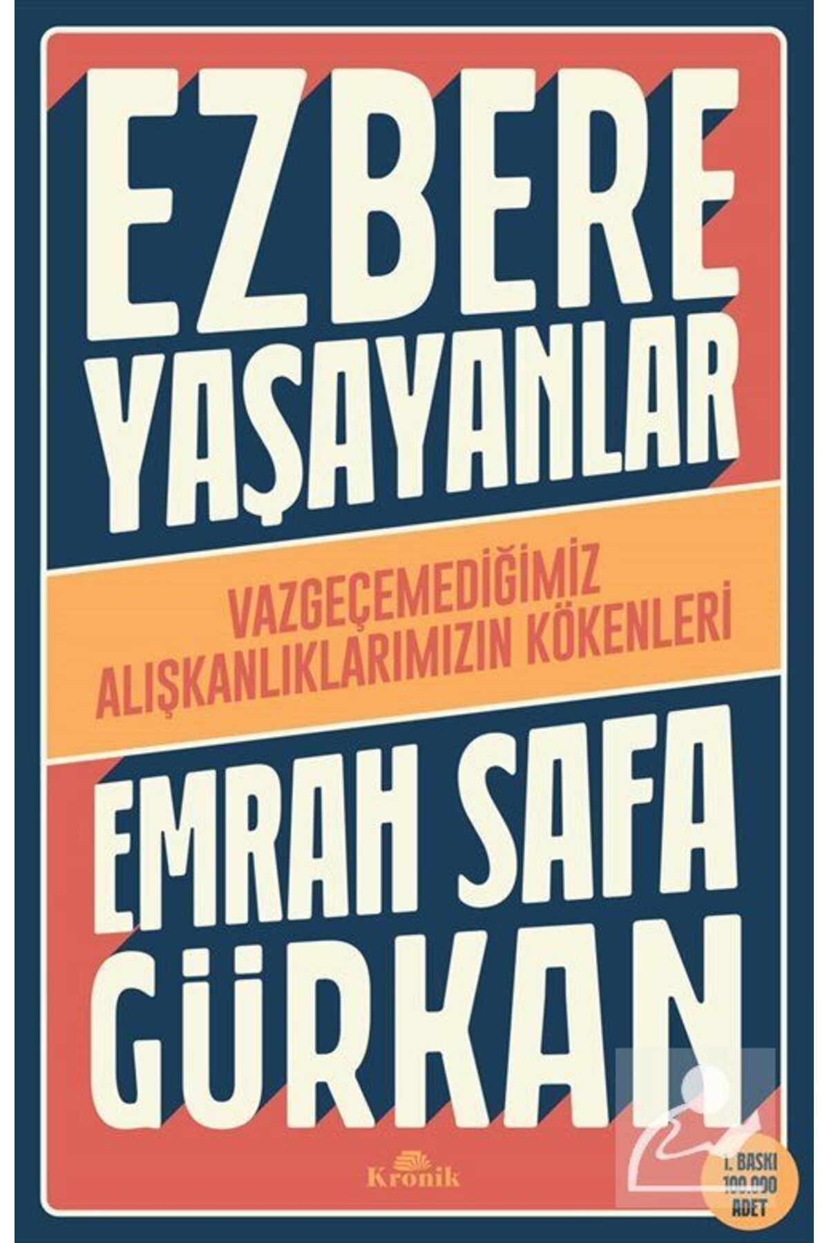 Kronik Kitap Ezbere Yaşayanlar & Vazgeçemediğimiz Alışkanlıklarımızın Kökenleri