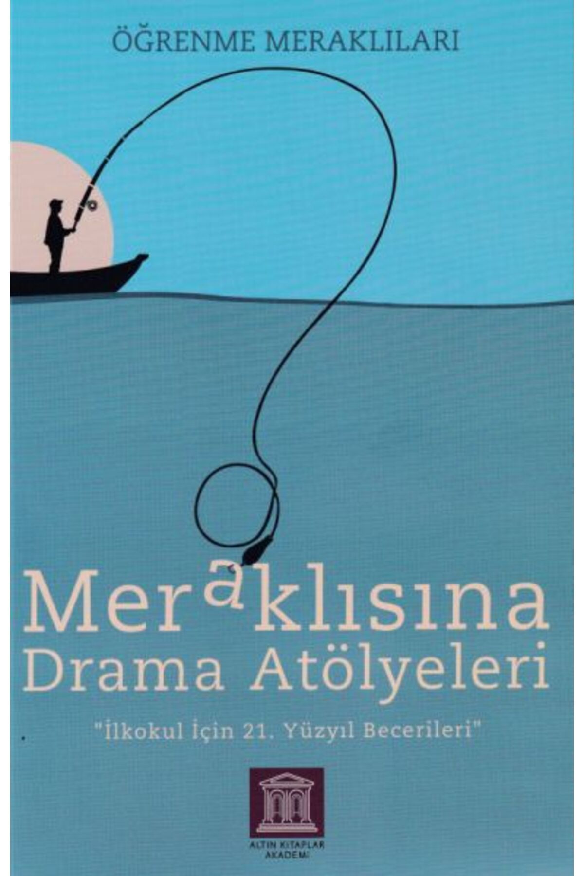 Türk Dil Kurumu Yayınları Meraklısına Drama Atölyeleri - Öğrenme Meraklıları - İlkokul İçin 21. Yüzyıl Becerileri