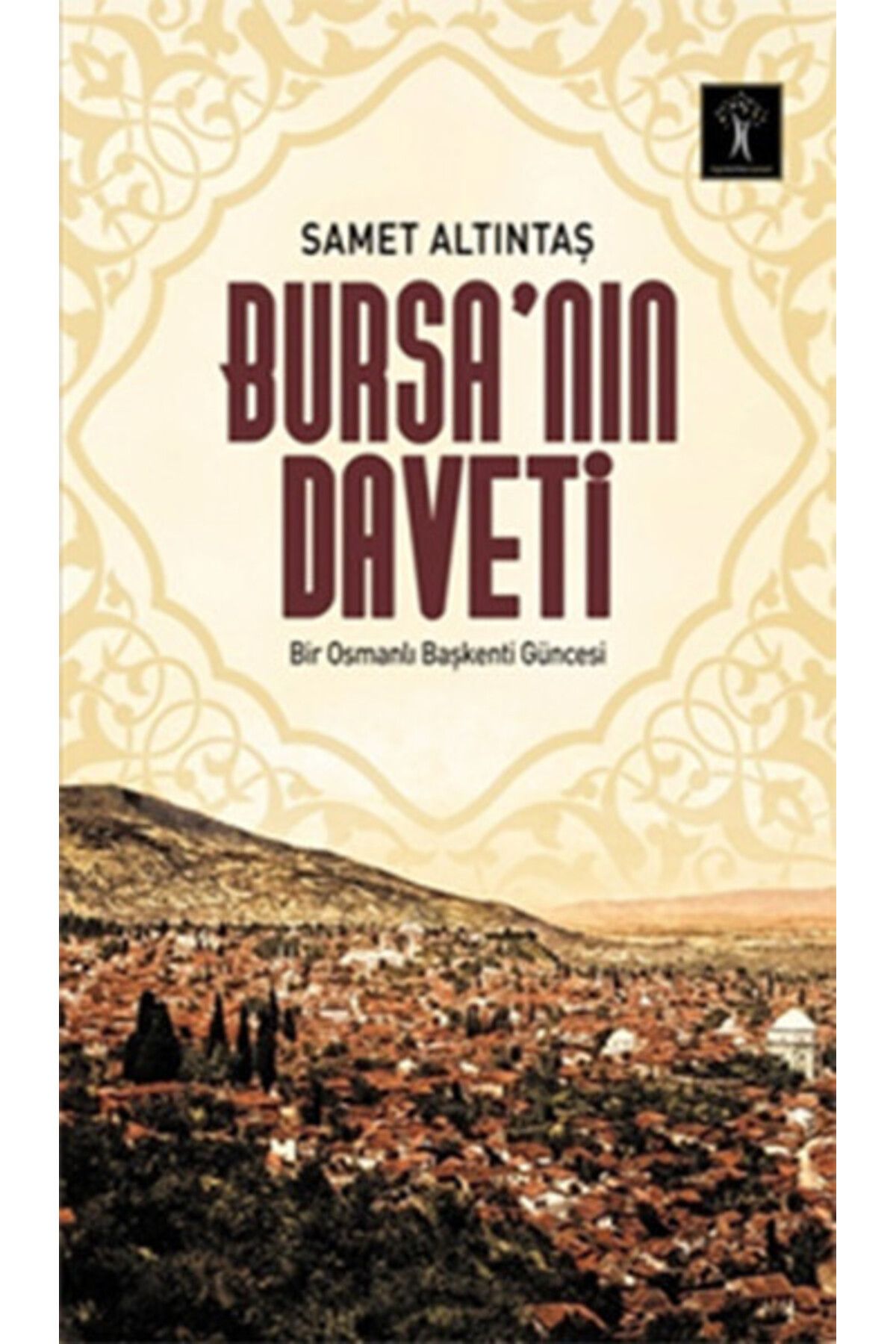 İlgi Kültür Sanat Yayınları Bursa’nın Daveti  Bir Osmanlı Başkenti Güncesi