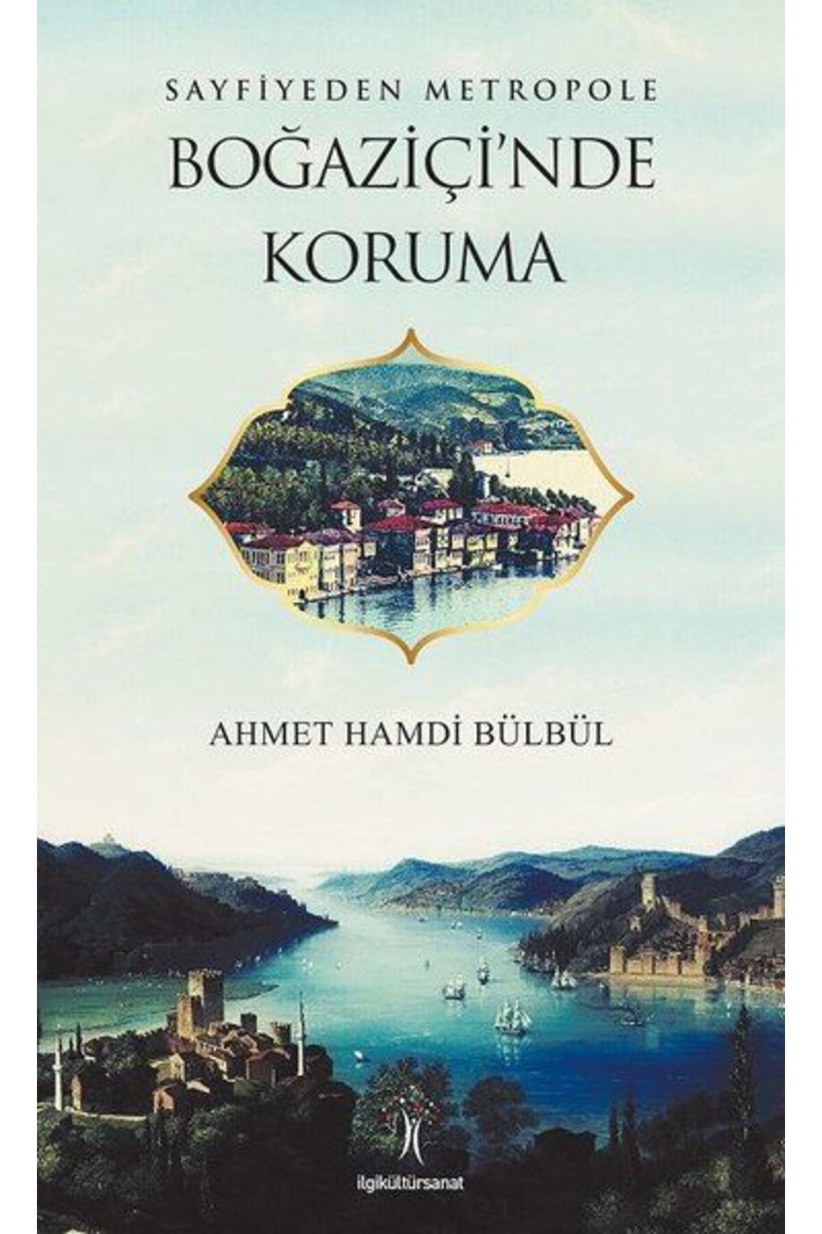 İlgi Kültür Sanat Yayıncılık Sayfiyeden Metropole Boğaziçi'nde Koruma