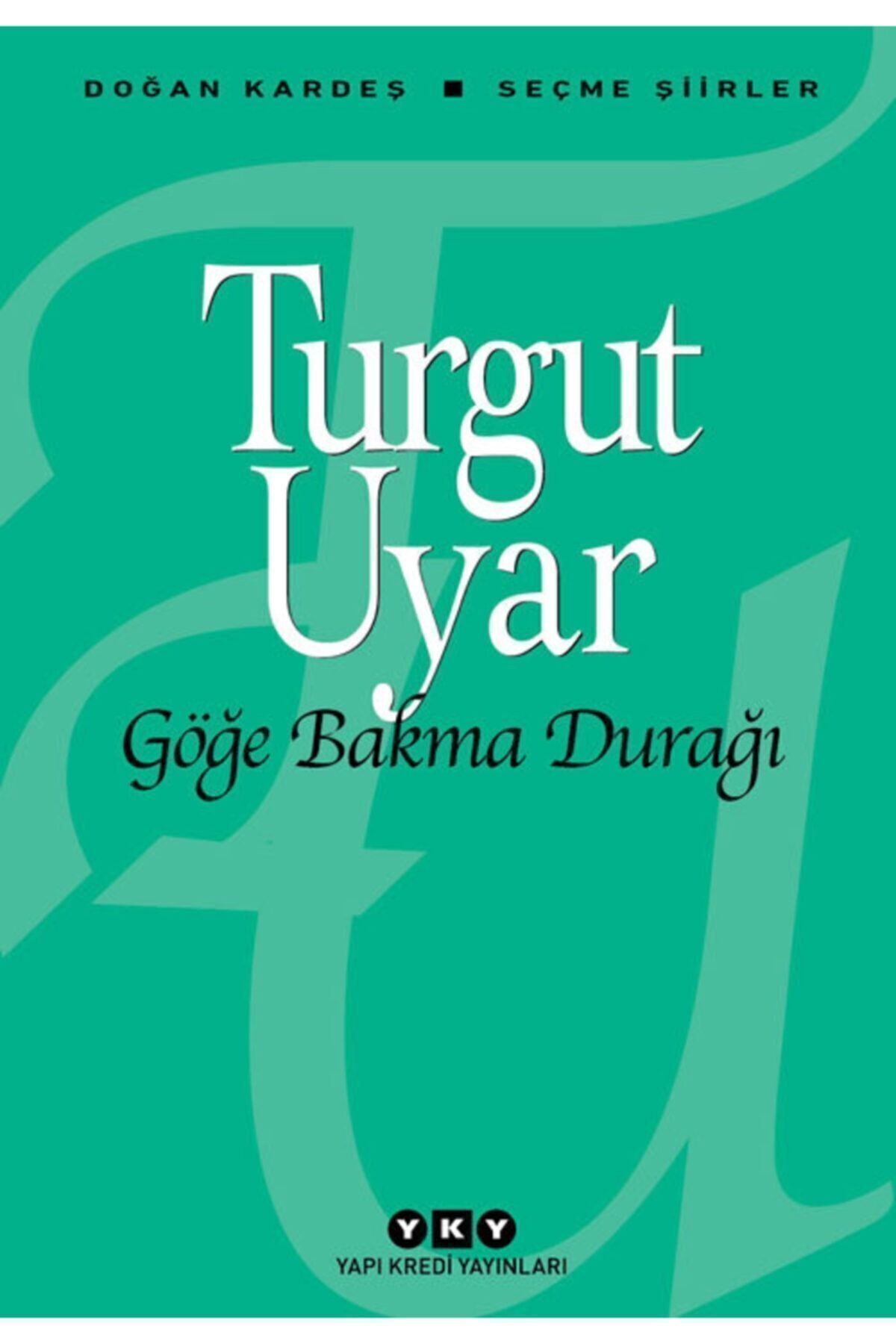 Yapı Kredi Yayınları Göğe Bakma Durağı-seçme Şiirler-turgut Uyar-şiir Kitabı-kitap Yapı Kredi Yky Şair