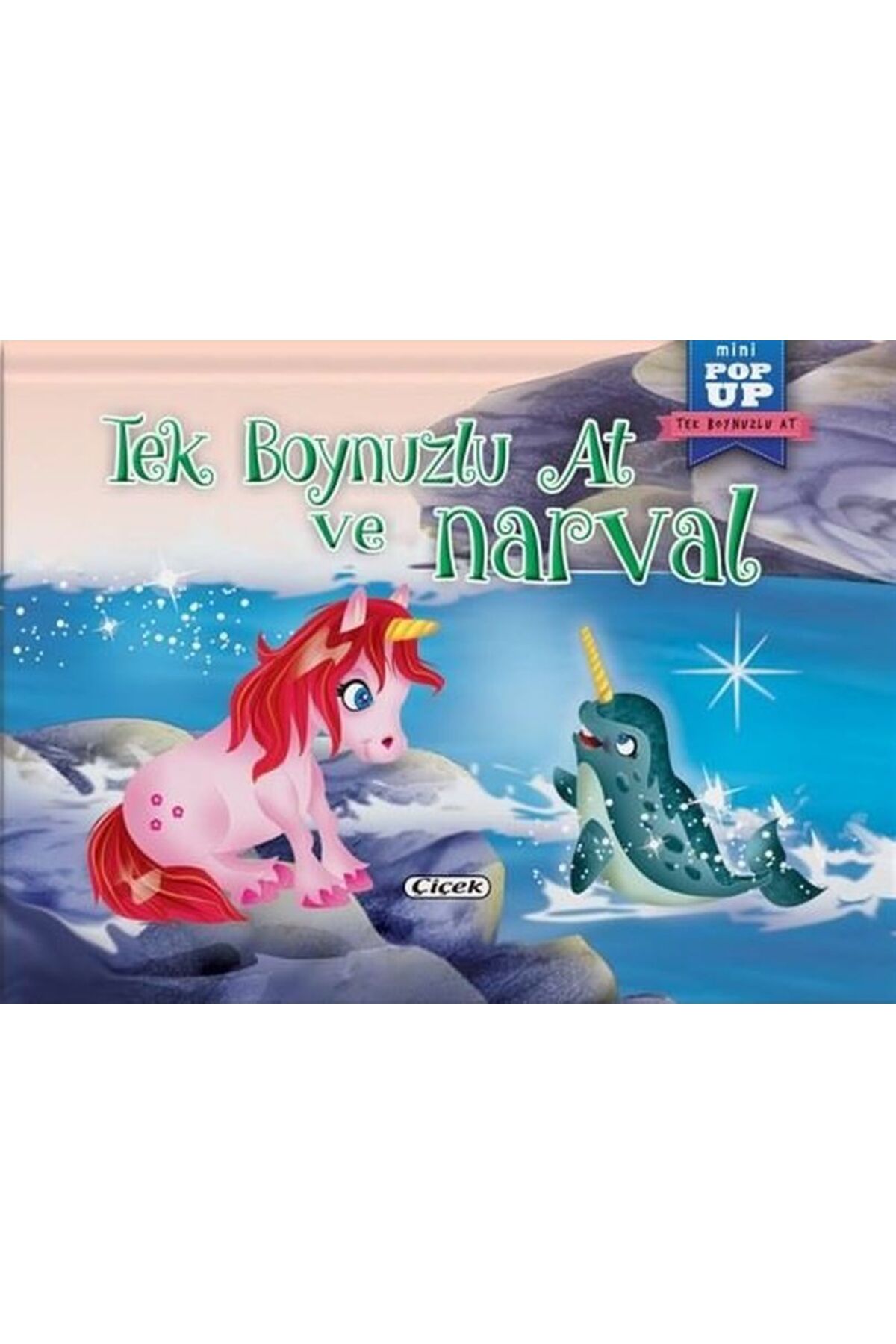 Çiçek Yayıncılık Pop-Up Mini Tek Boynuzlu At - Tek Boynuzlu At Ve Narval